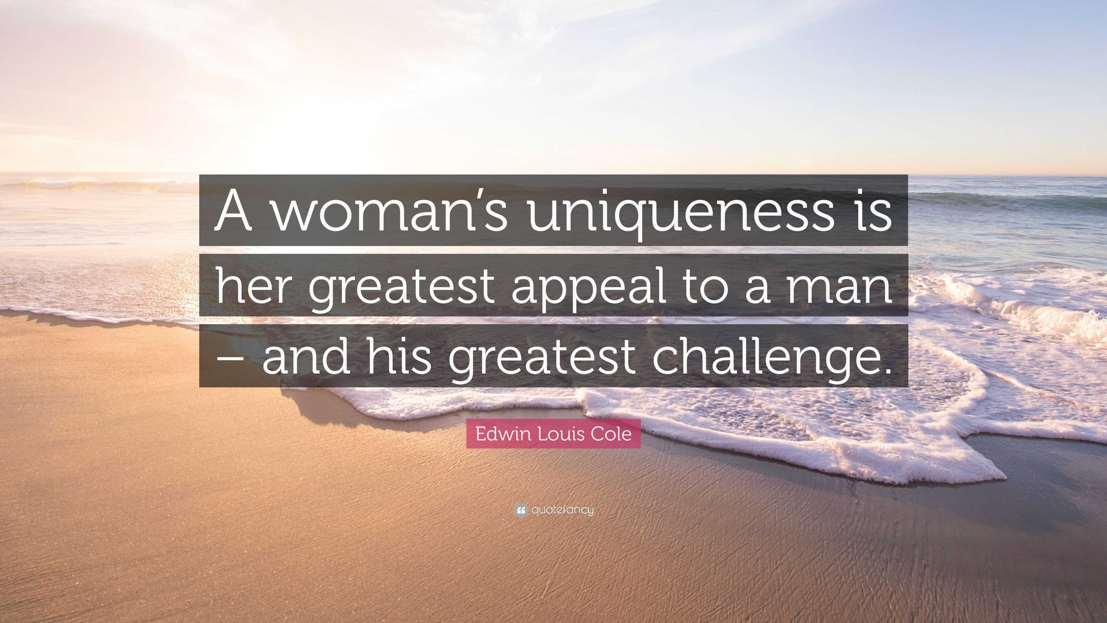 Edwin Louis Cole Quote: “A woman’s uniqueness is her greatest appeal to ...