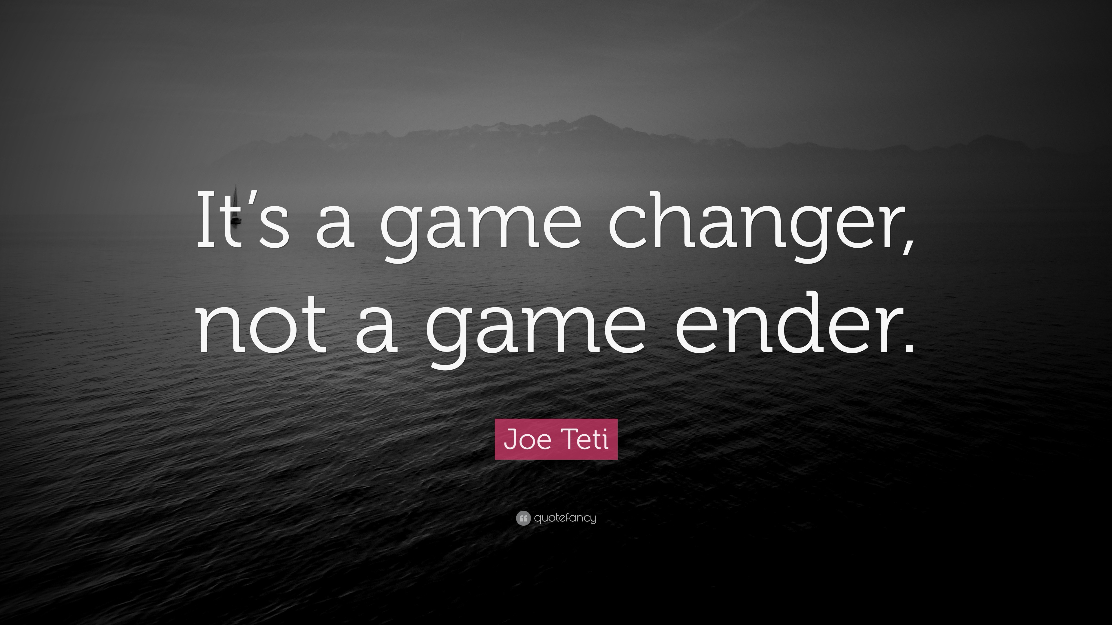 Joe Teti Quote “It’s a game changer, not a game ender.”