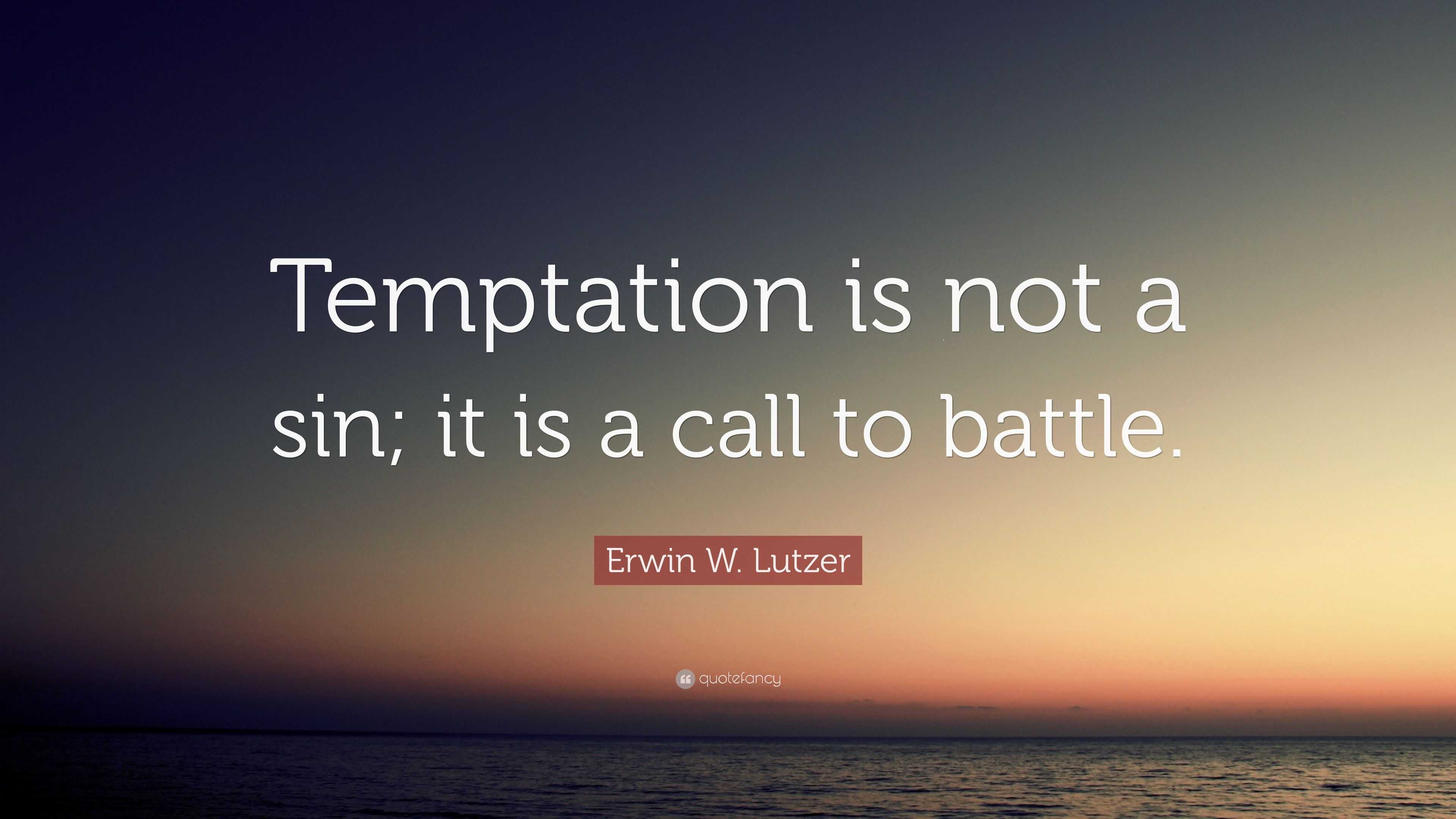 Erwin W. Lutzer Quote: “Temptation is not a sin; it is a call to battle.”