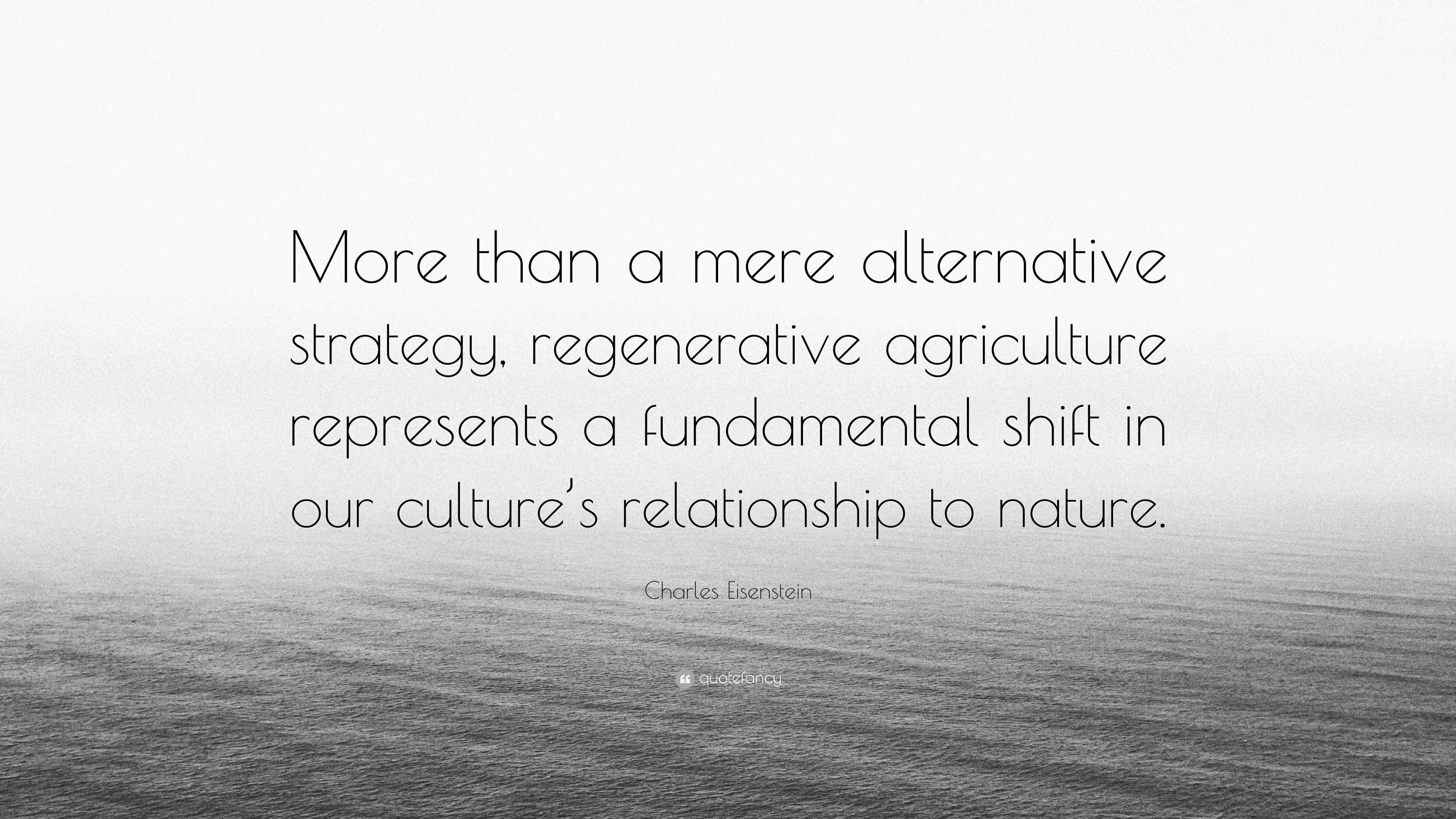 Charles Eisenstein Quote: “More than a mere alternative strategy