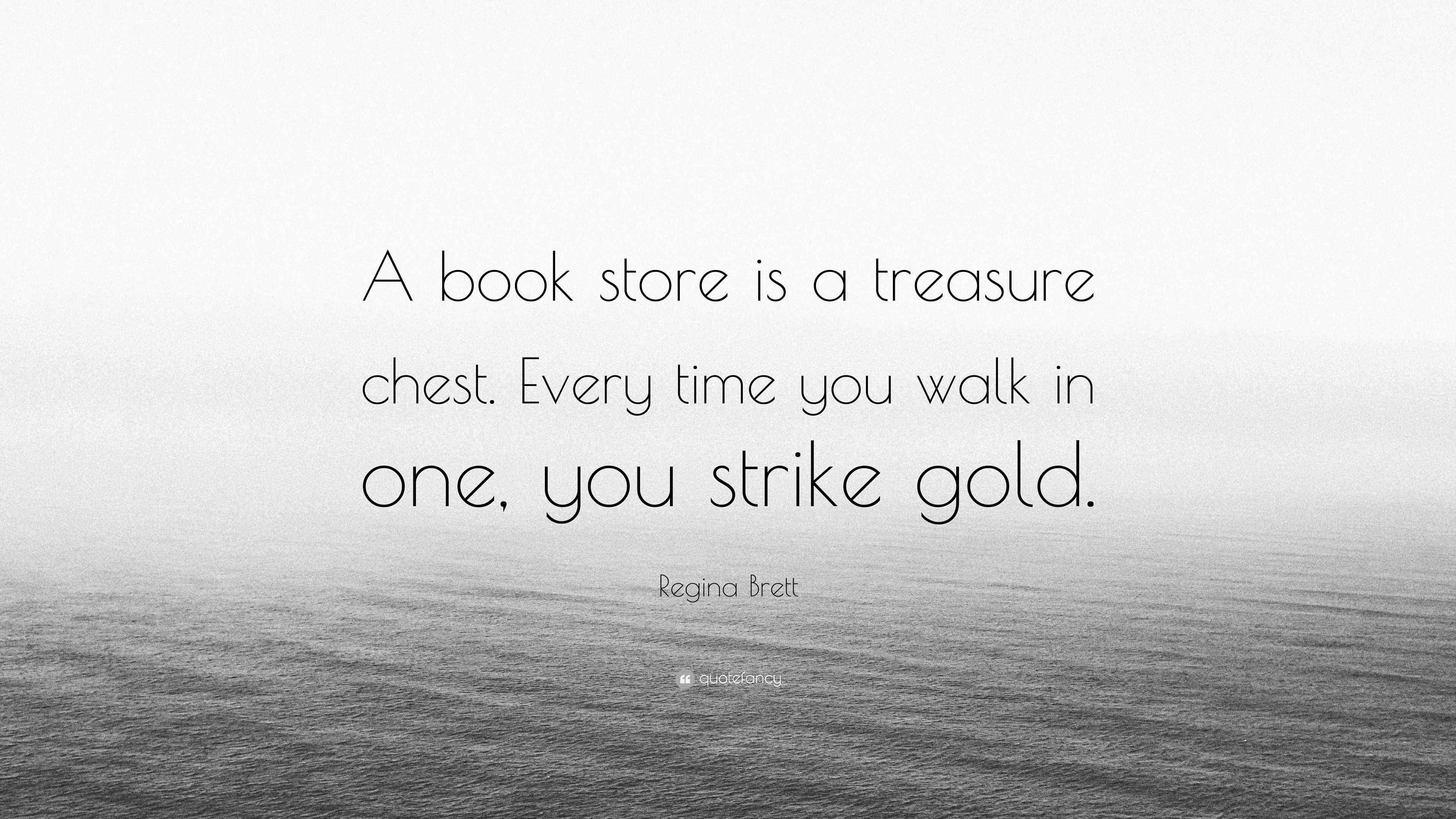 Regina Brett Quote “A book store is a treasure chest. Every time you