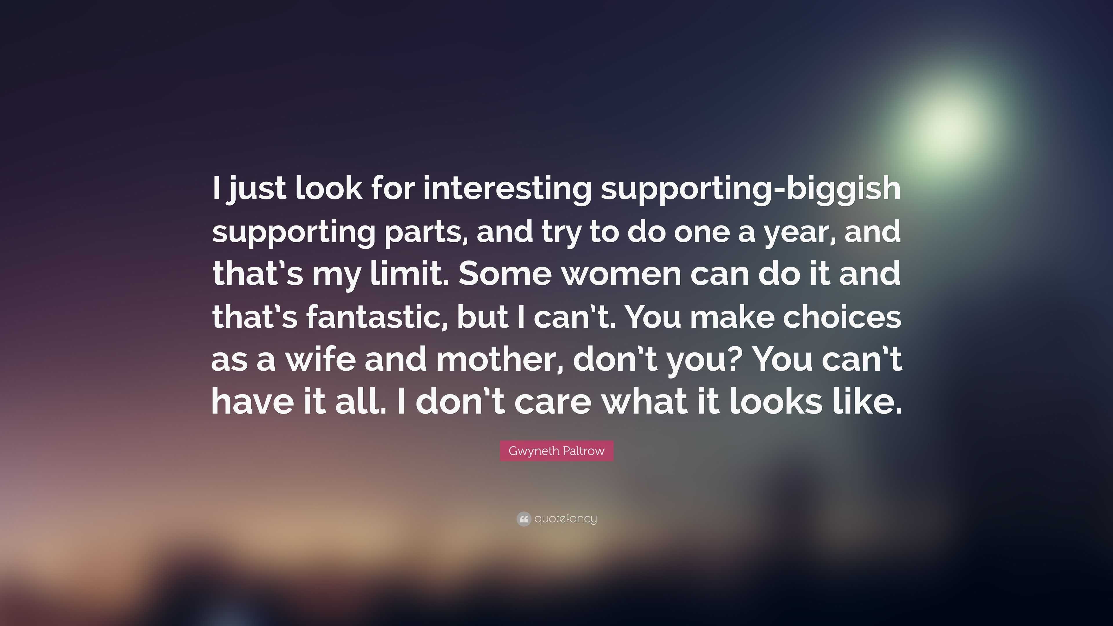Gwyneth Paltrow Quote: “I just look for interesting supporting