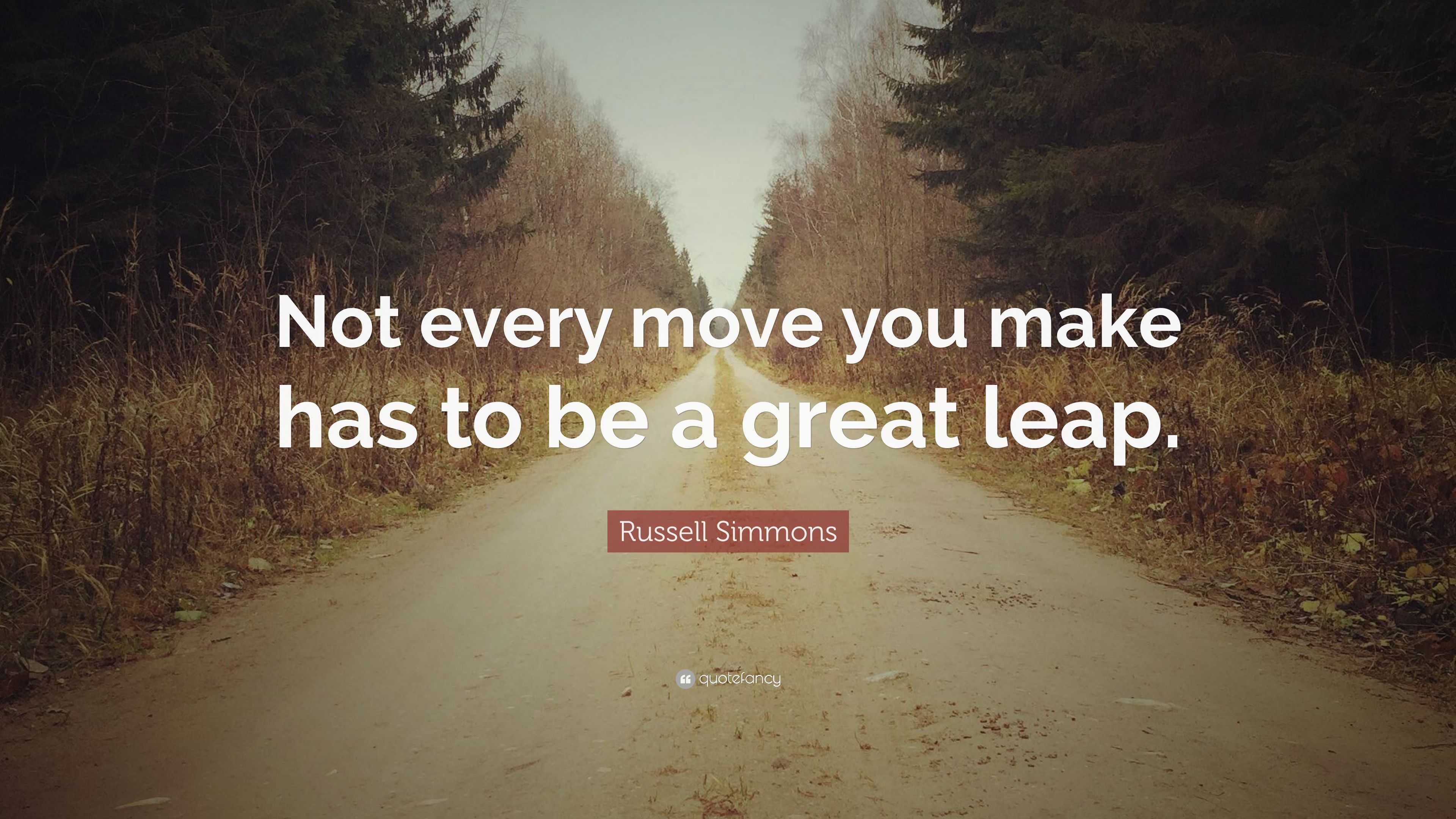 Russell Simmons Quote: “Not every move you make has to be a great leap.”