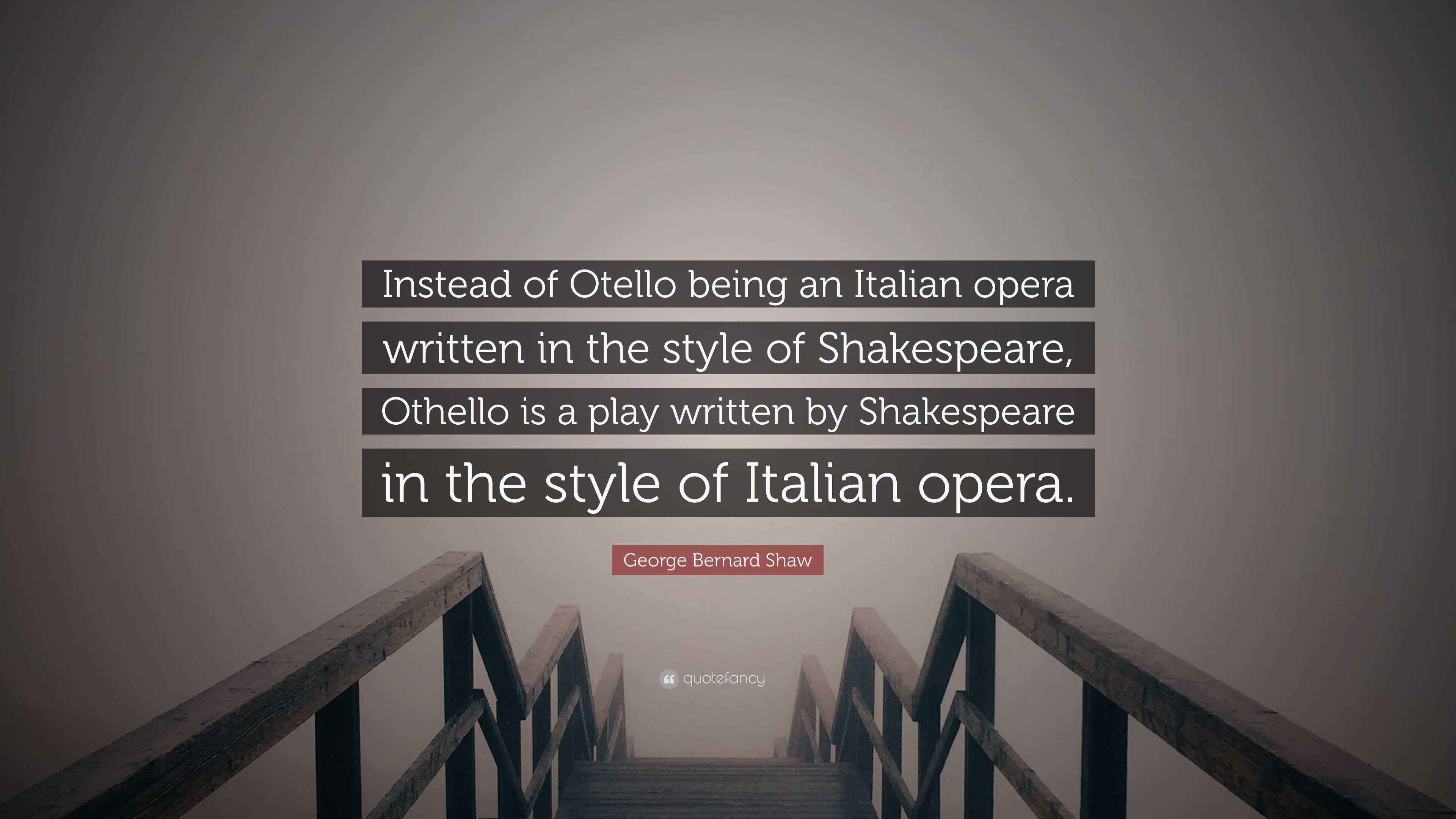 Italian Opera Script Quotes George Bernard Shaw Quote: “Instead of Otello being an Italian opera ...