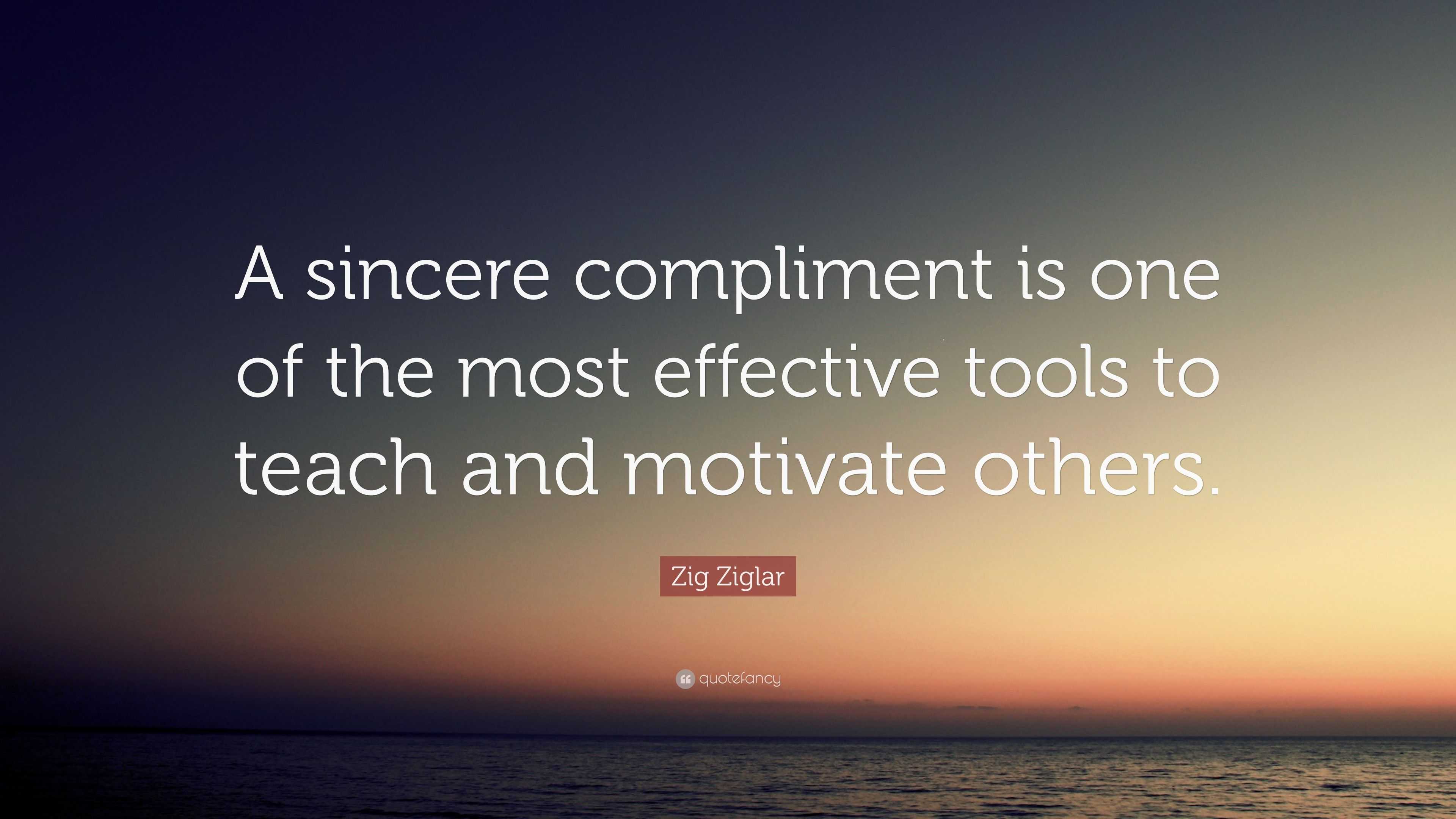 Zig Ziglar Quote: “A sincere compliment is one of the most effective ...