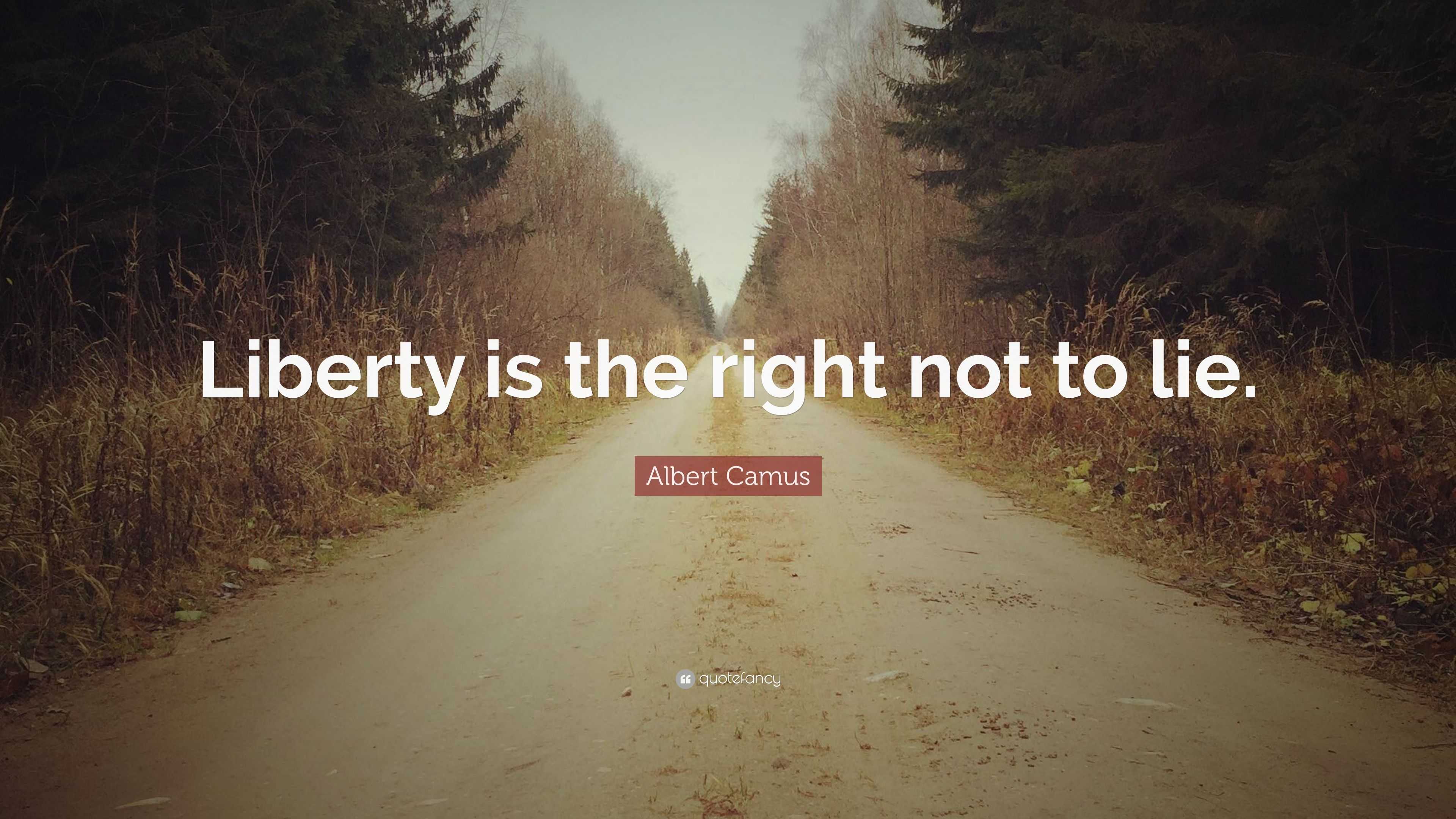 Albert Camus Quote: “Liberty is the right not to lie.”