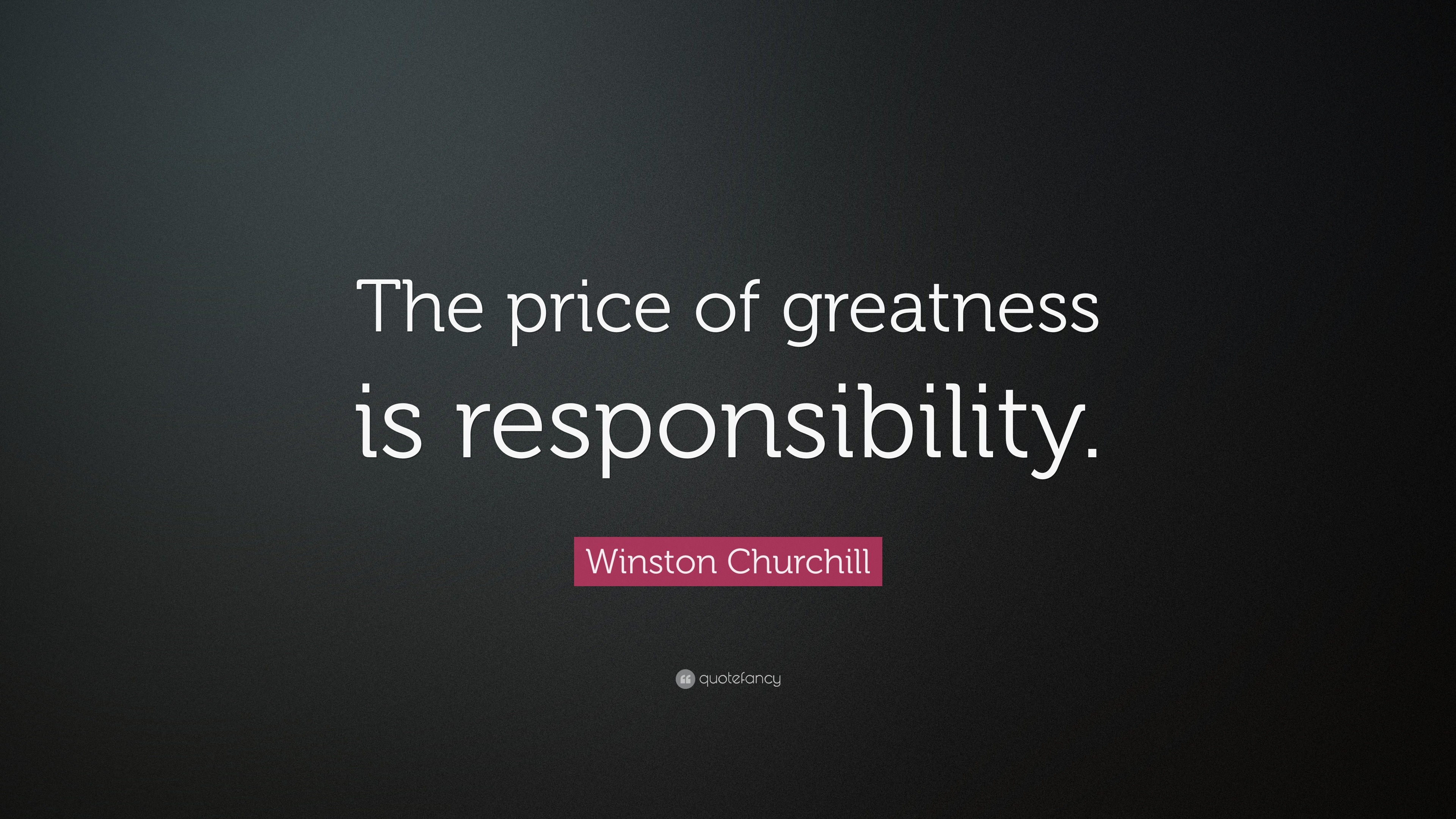 Winston Churchill Quote: “The price of greatness is responsibility.”