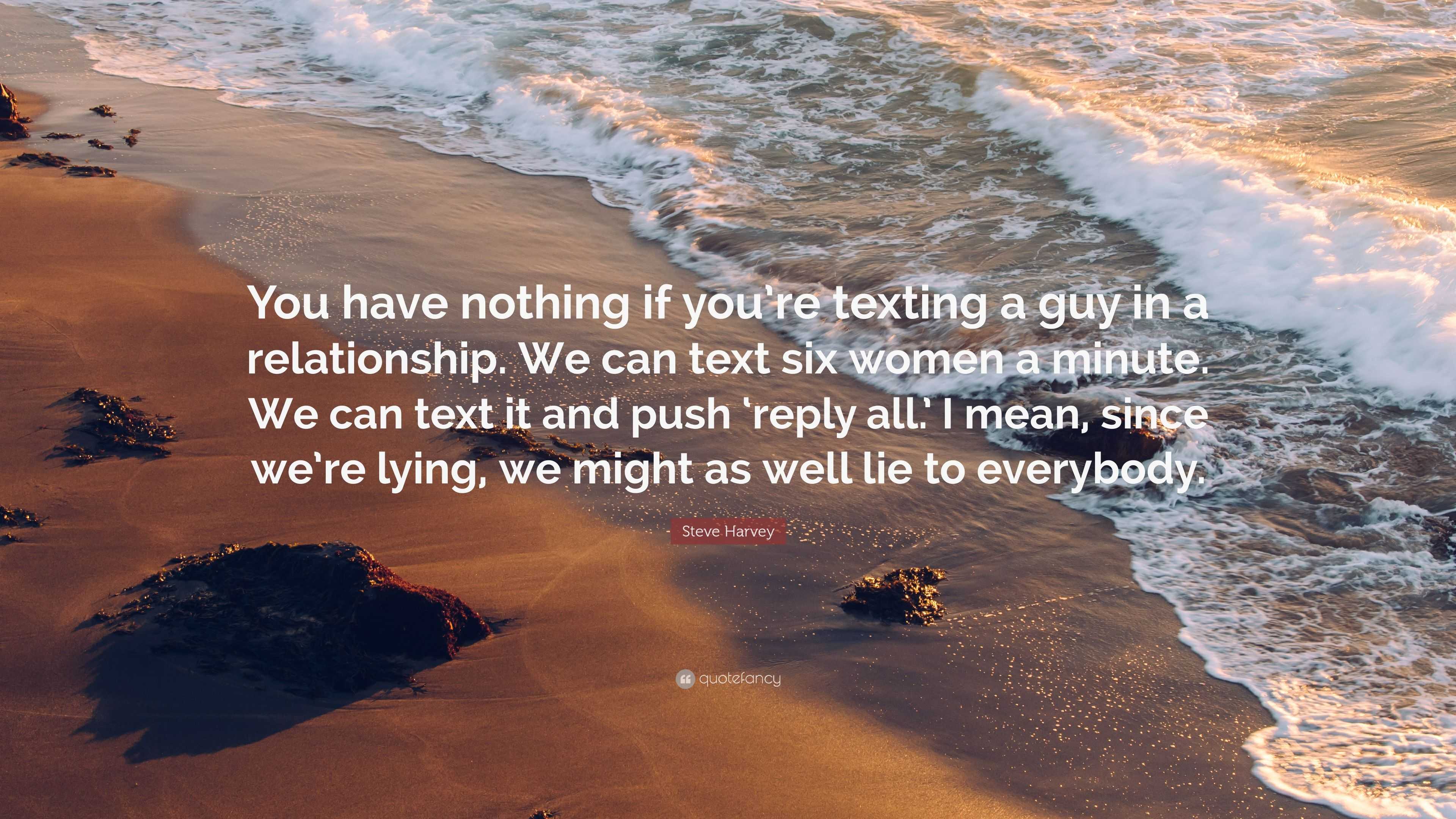 Steve Harvey Quote: “You have nothing if you’re texting a guy in a ...