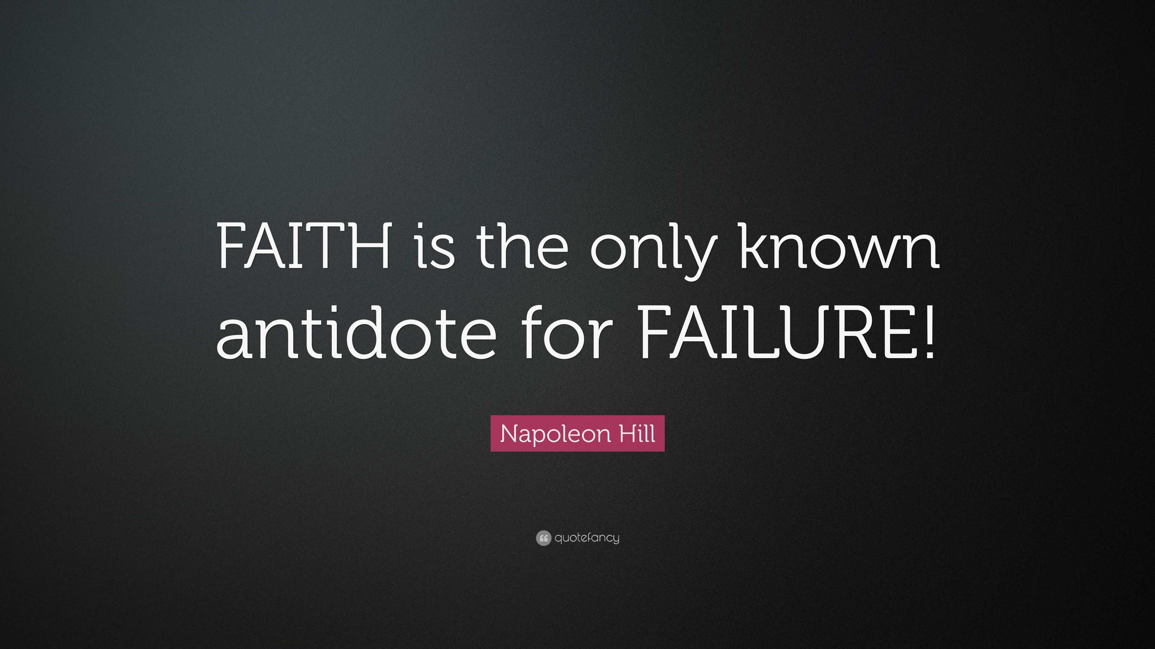 Napoleon Hill Quote: “faith Is The Only Known Antidote For Failure!”