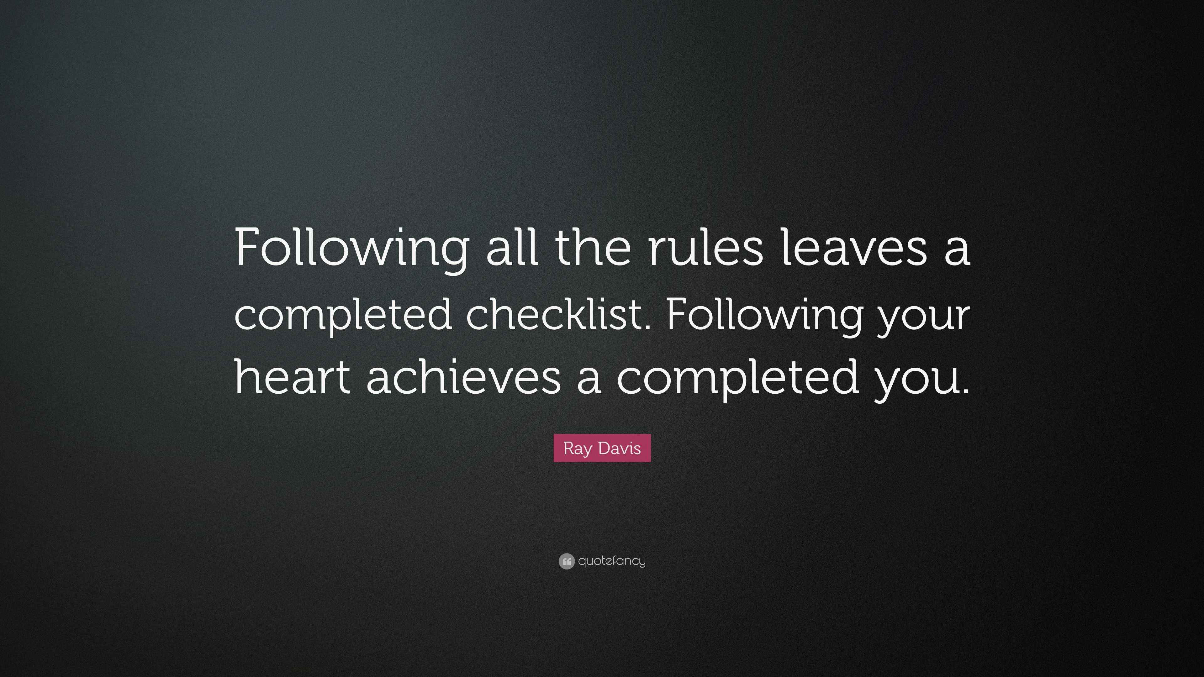 Ray Davis Quote “Following all the rules leaves a completed checklist