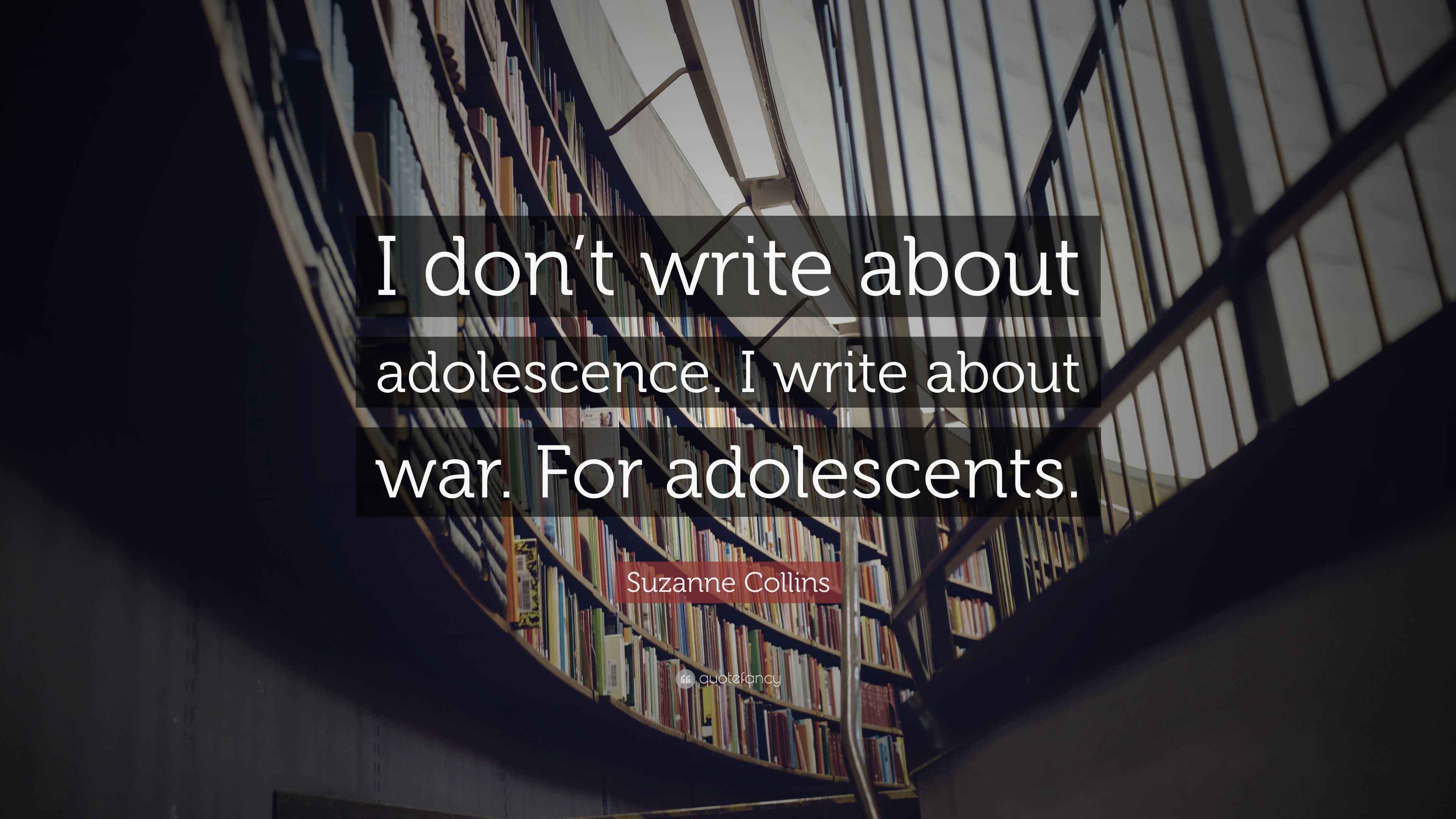 Suzanne Collins Quote I Don t Write About Adolescence I Write About 