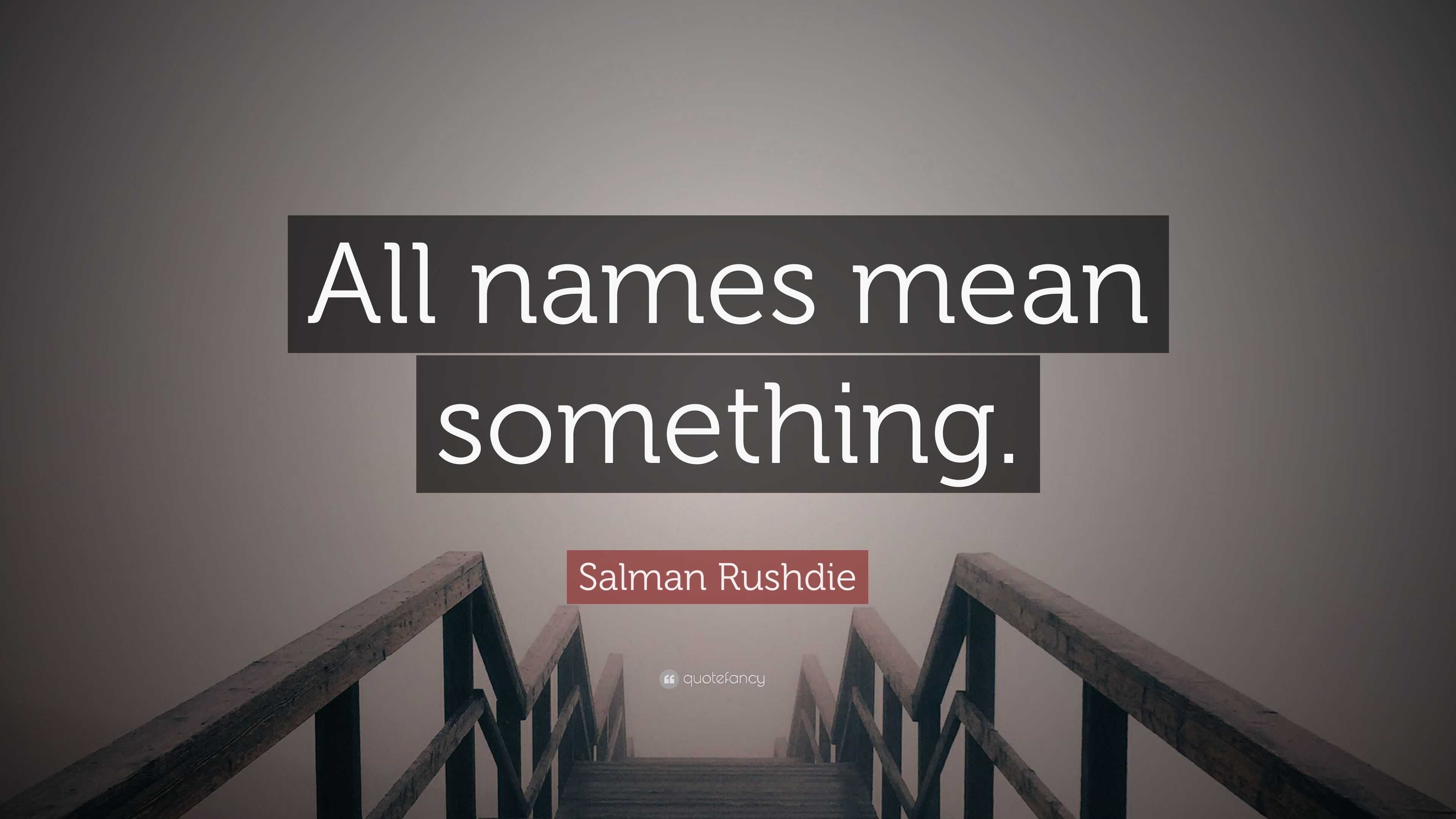 salman-rushdie-quote-all-names-mean-something