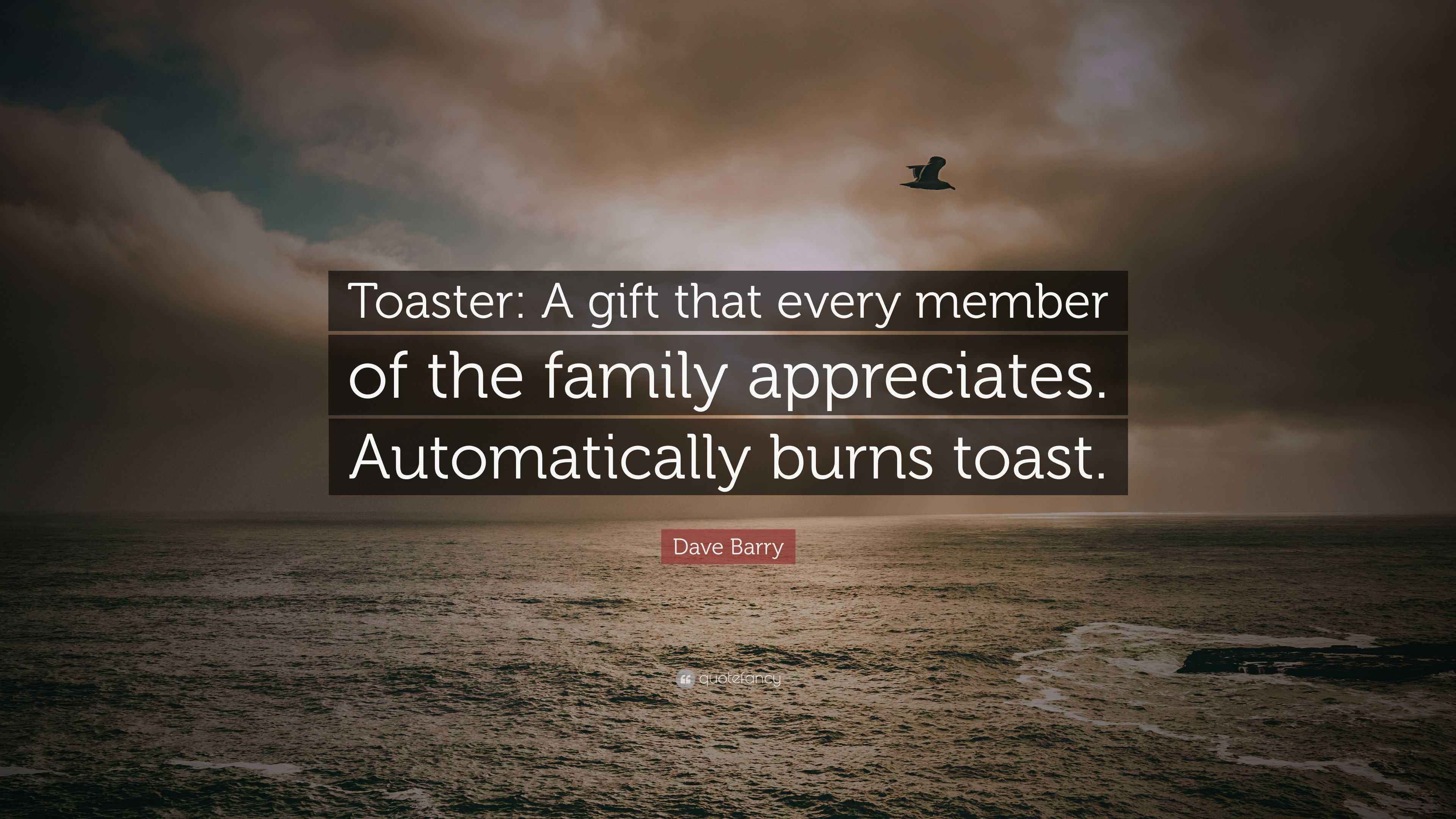 Dave Barry Quote “Toaster A gift that every member of the family