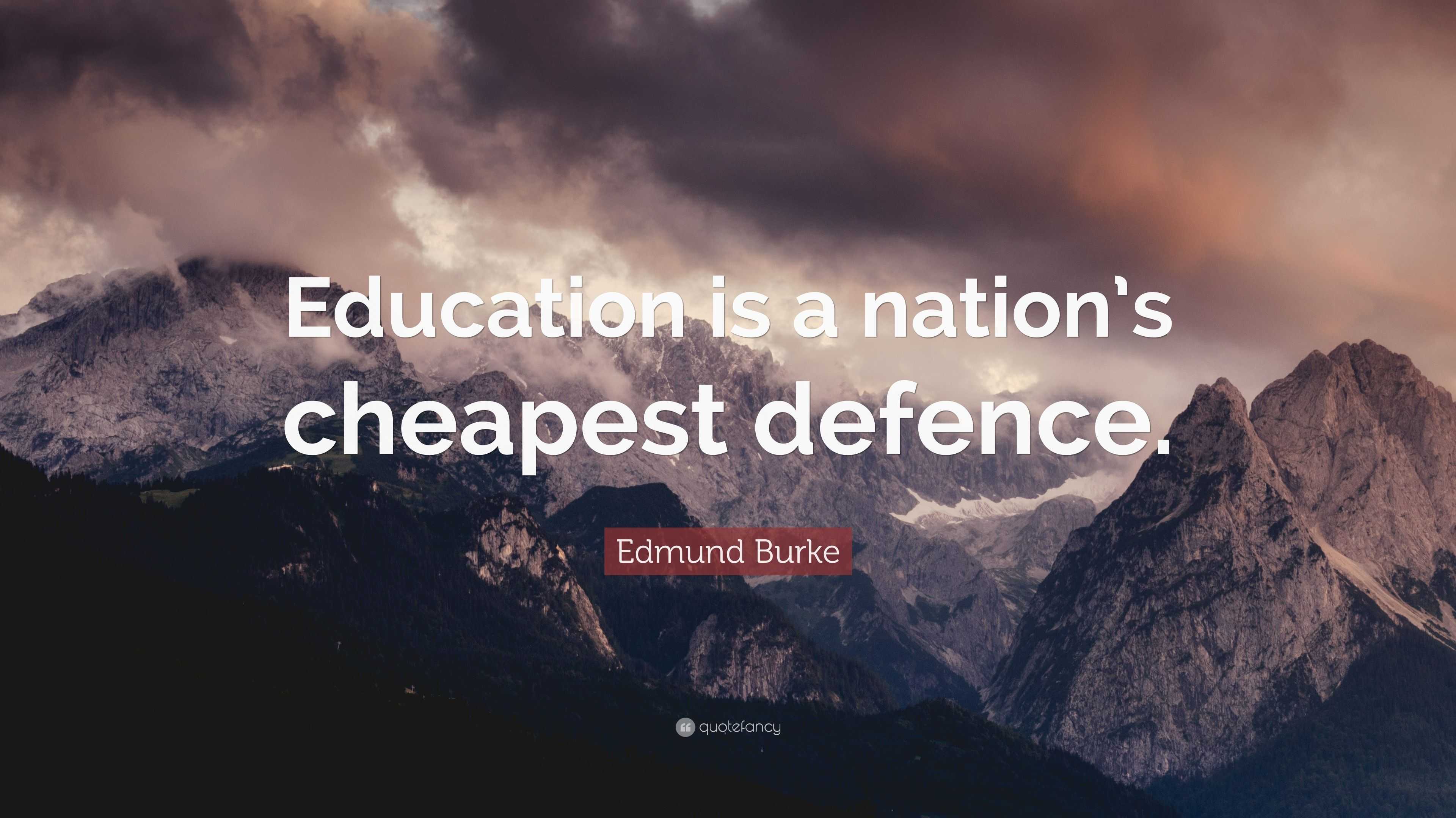 Edmund Burke Quote: “Education is a nation’s cheapest defence.”