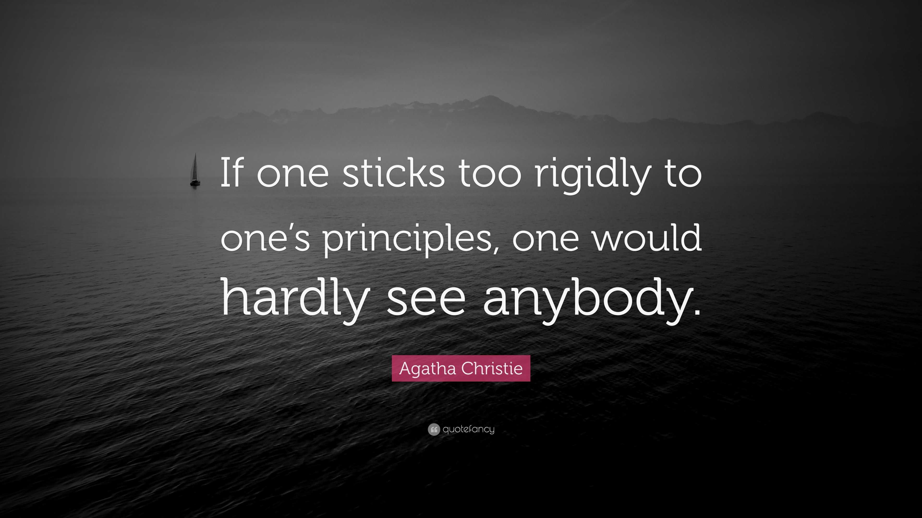 Agatha Christie Quote: “If one sticks too rigidly to one’s principles ...