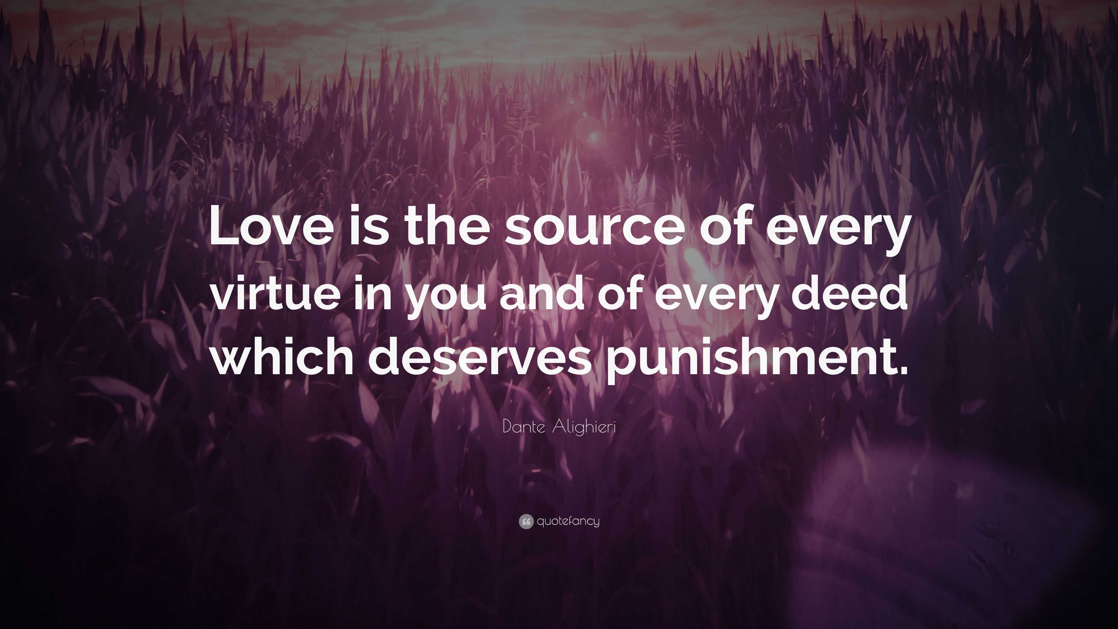 Dante Alighieri Quote: “Love is the source of every virtue in you and ...