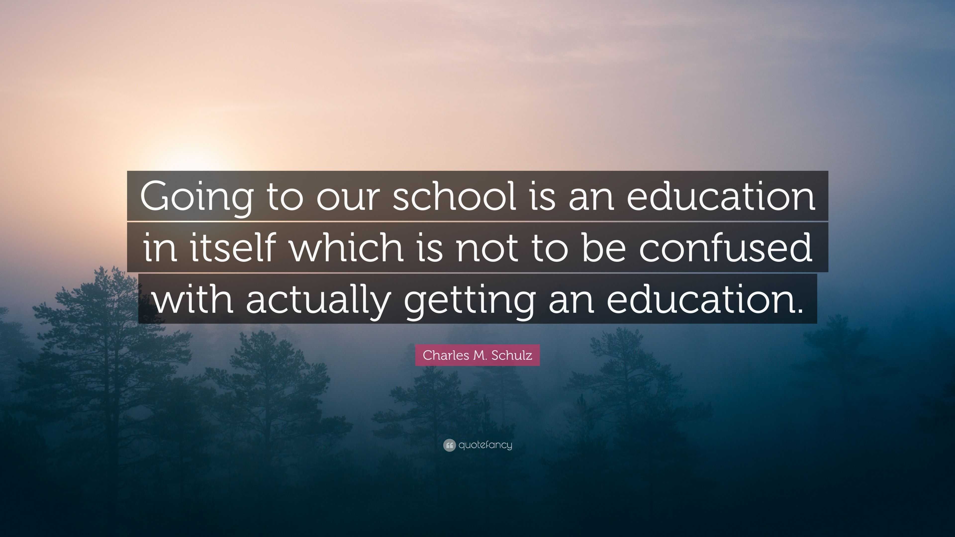 Charles M. Schulz Quote: “Going to our school is an education in itself ...