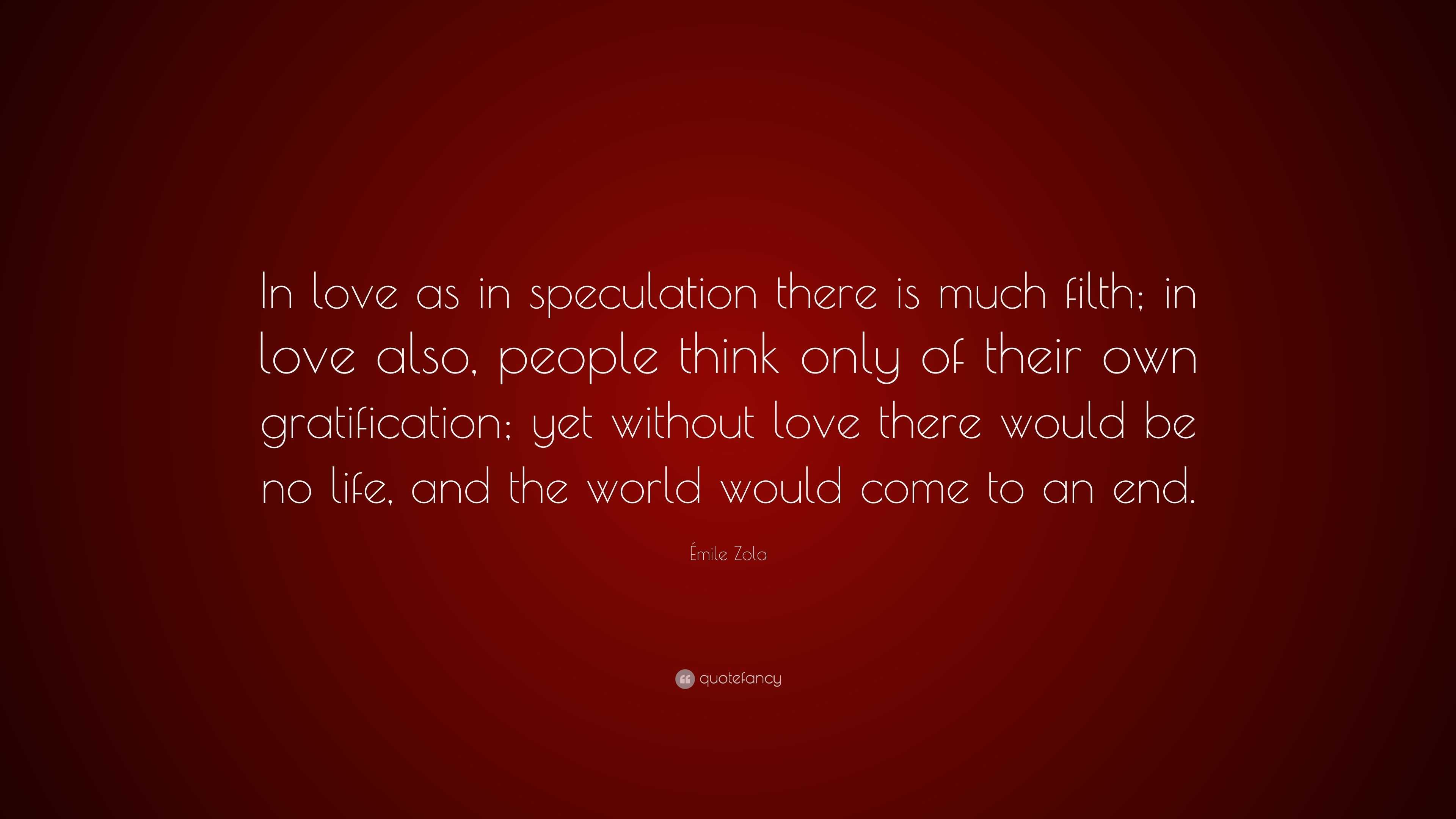 émile Zola Quote “In love as in speculation there is much filth in