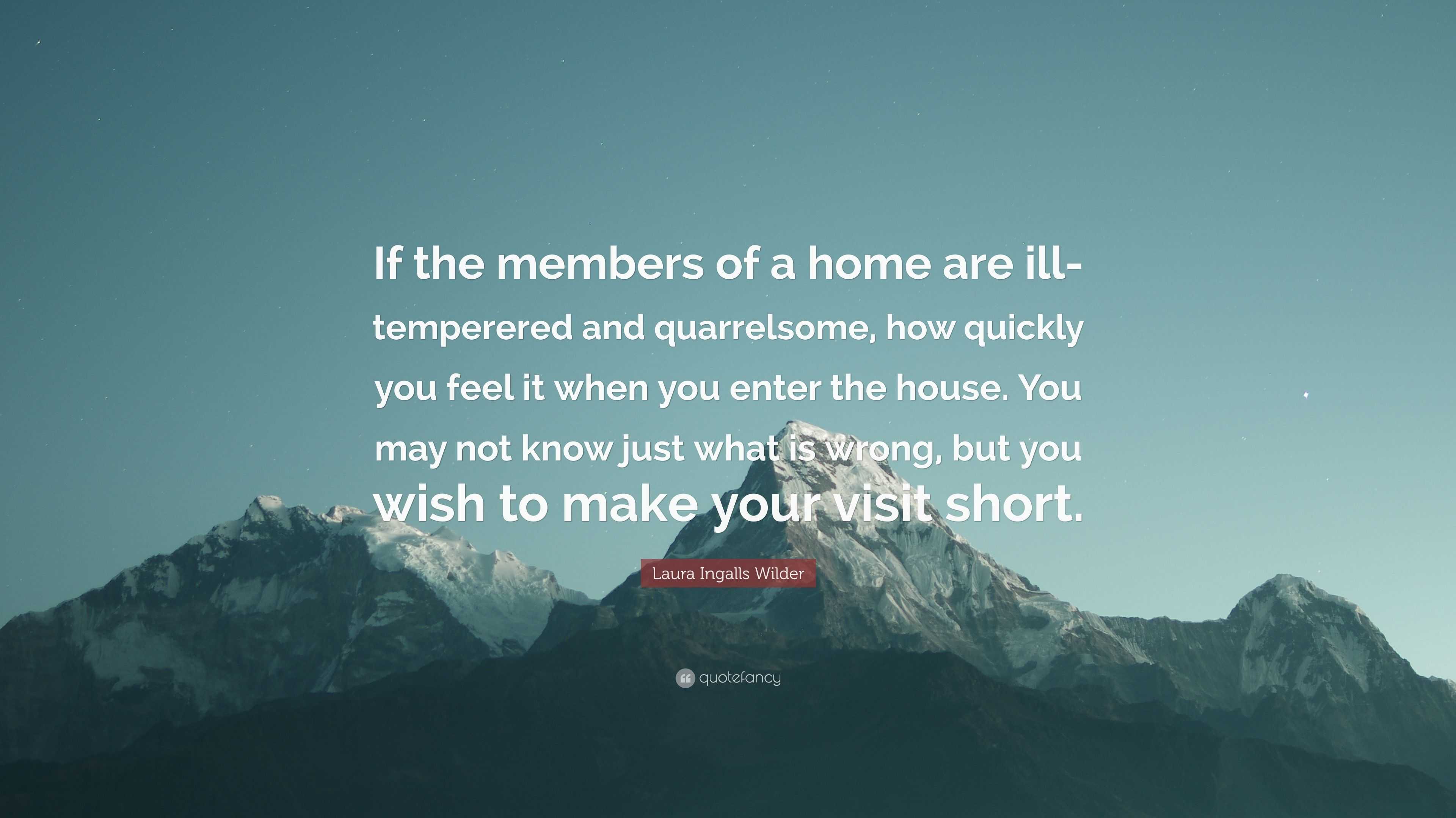 Laura Ingalls Wilder Quote: “If the members of a home are ill-temperered  and quarrelsome