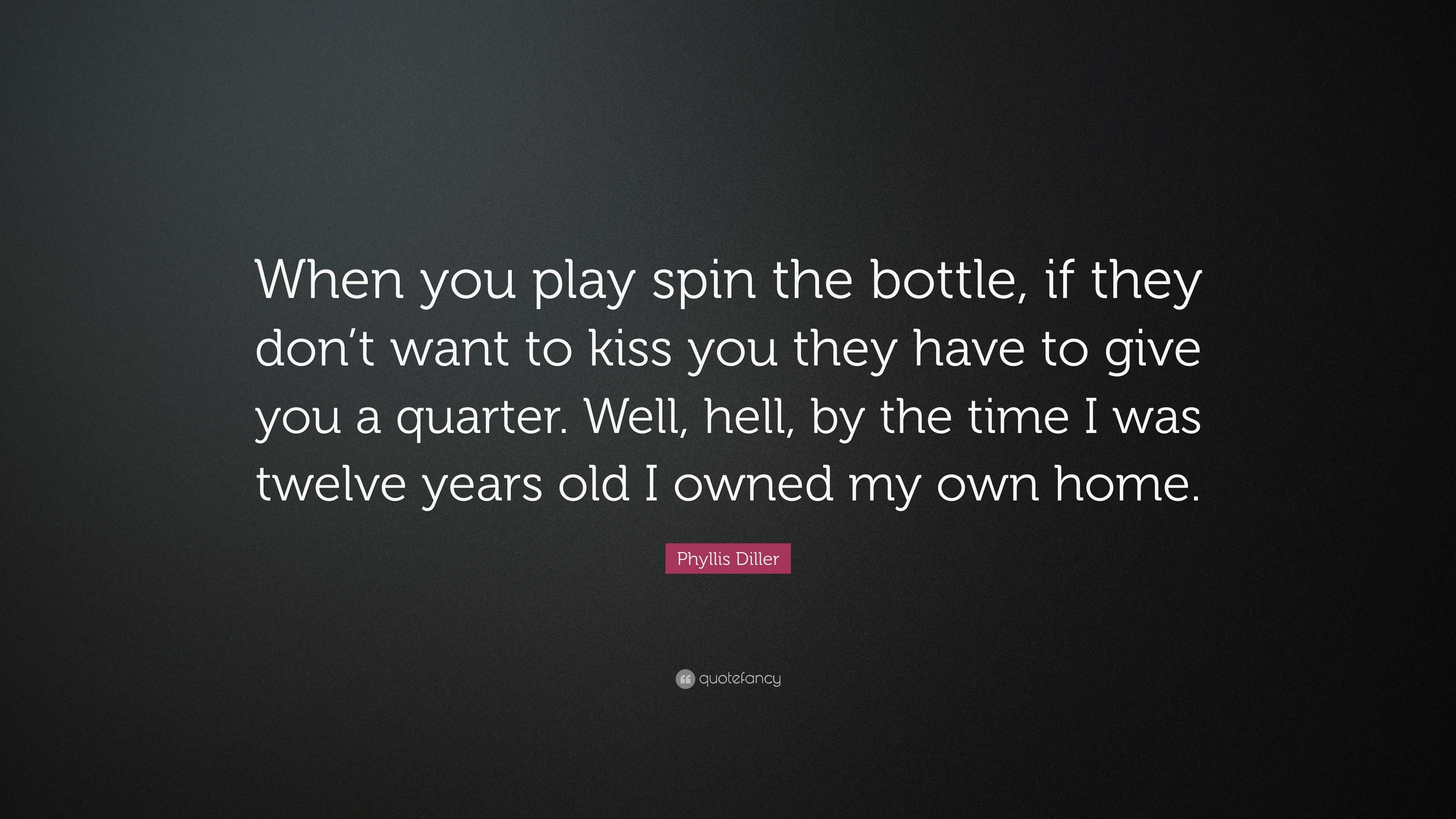 Phyllis Diller Quote: “When you play spin the bottle, if they don’t ...