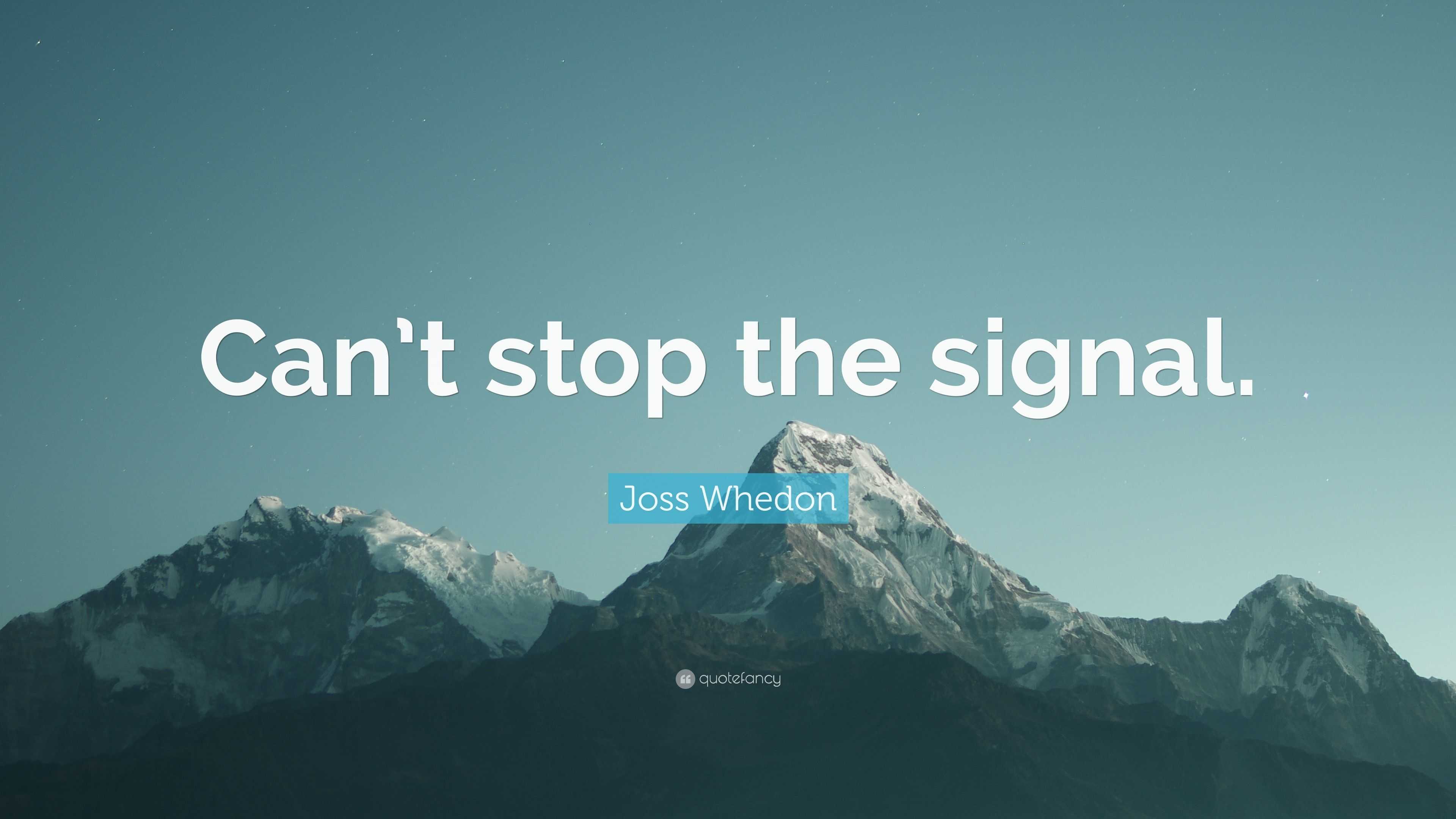 Joss Whedon Quote Can T Stop The Signal