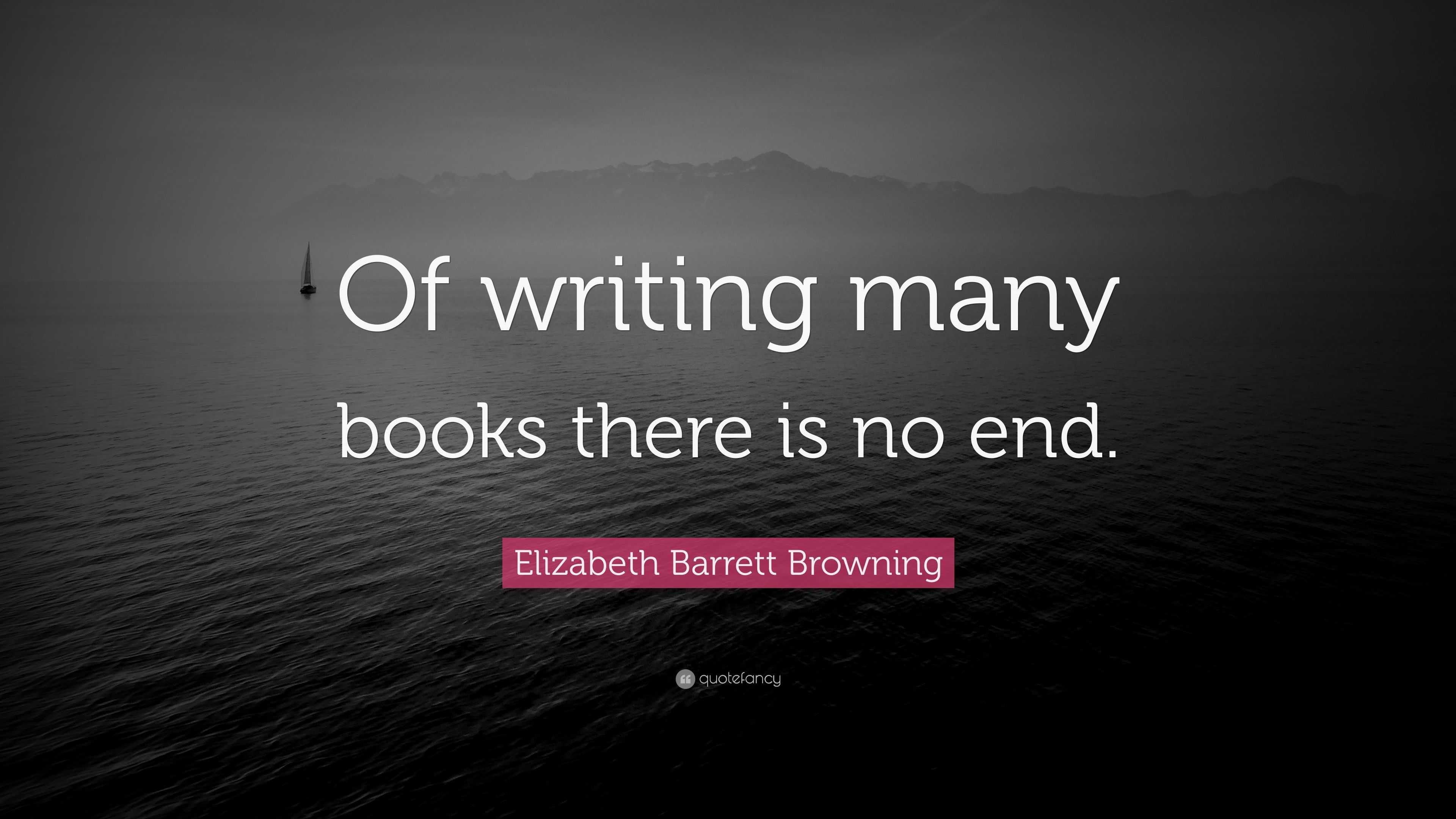 Elizabeth Barrett Browning Quote: “of Writing Many Books There Is No End.”