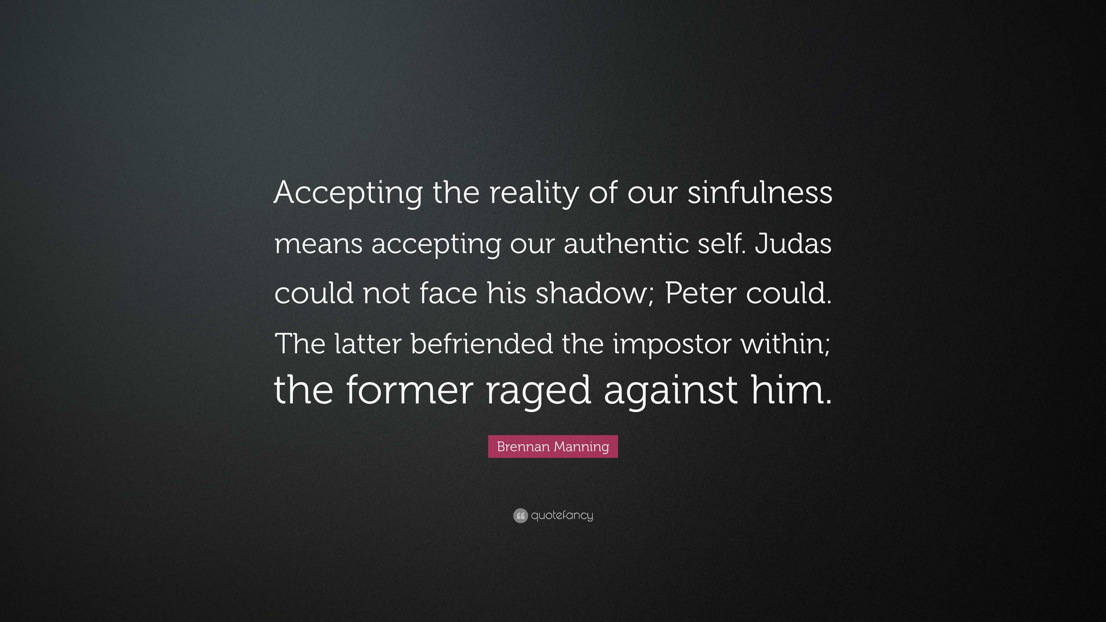 Brennan Manning Quote: “Accepting the reality of our sinfulness means ...