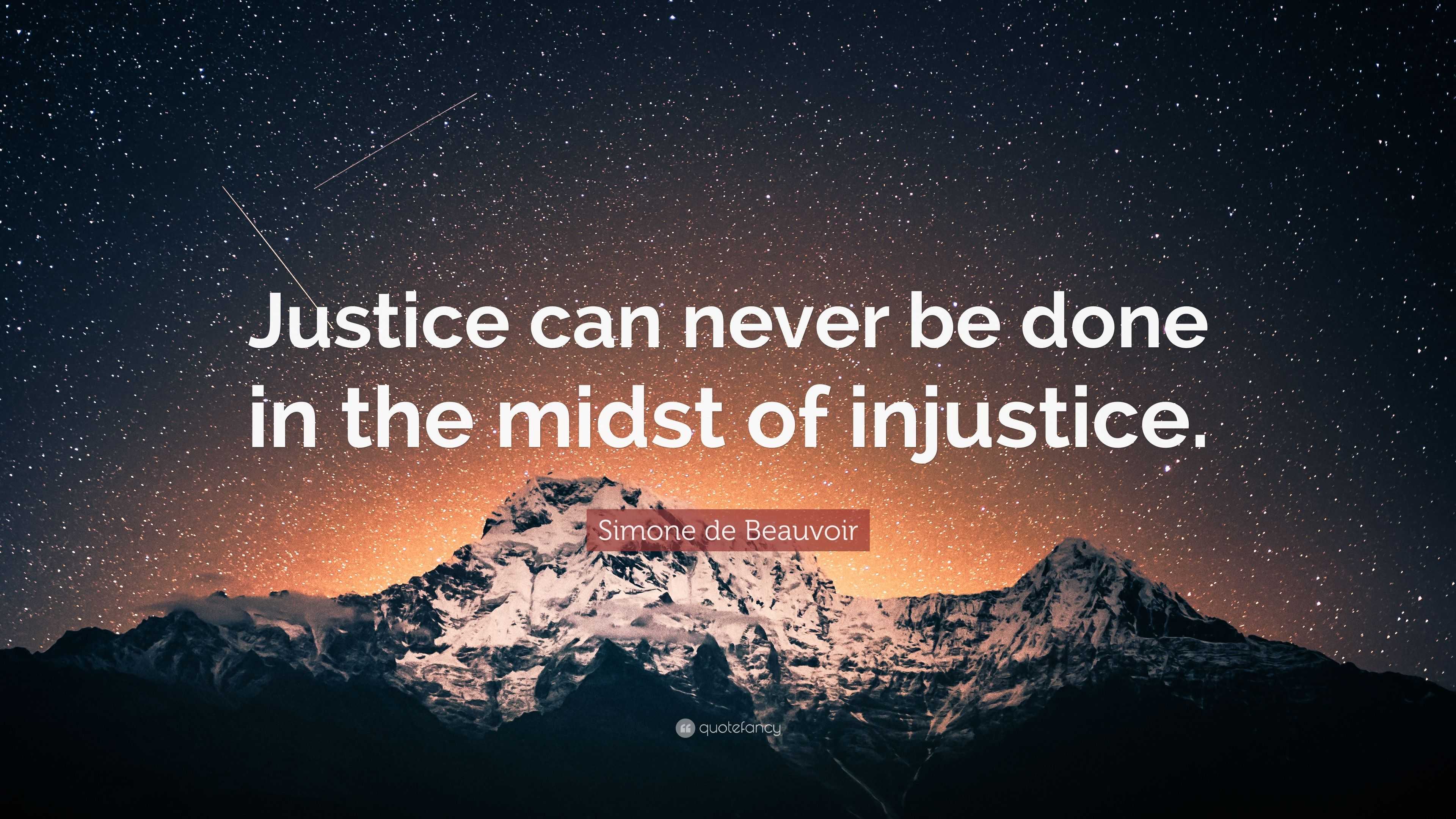 Simone de Beauvoir Quote: “Justice can never be done in the midst of ...