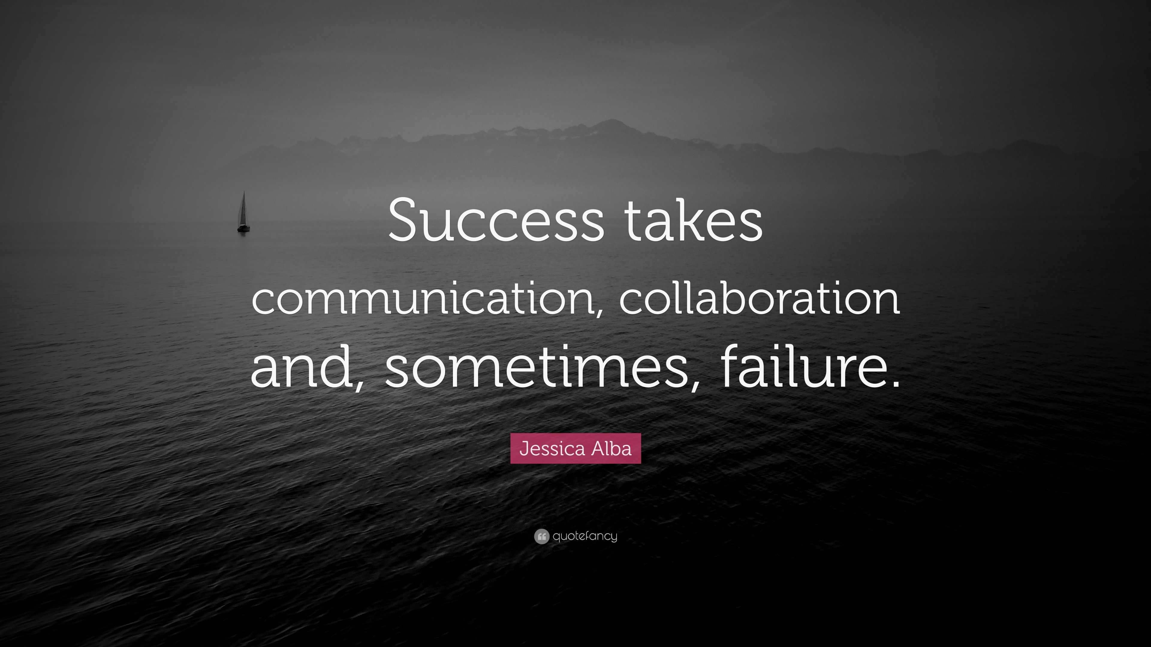 Jessica Alba Quote: “Success takes communication, collaboration and