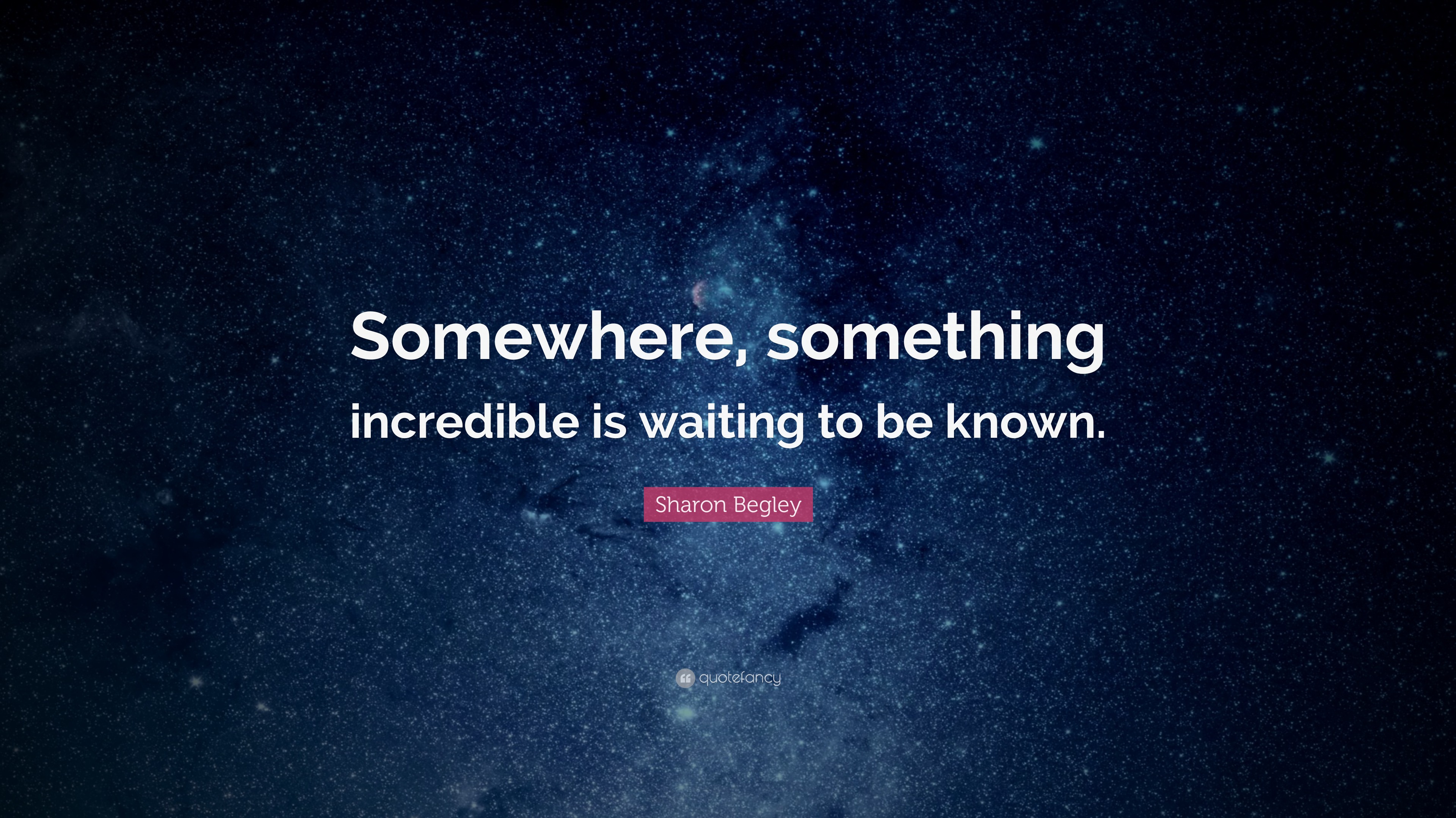 Carl Sagan Quote Somewhere Something Incredible Is Waiting To Be Known 17 Wallpapers Quotefancy