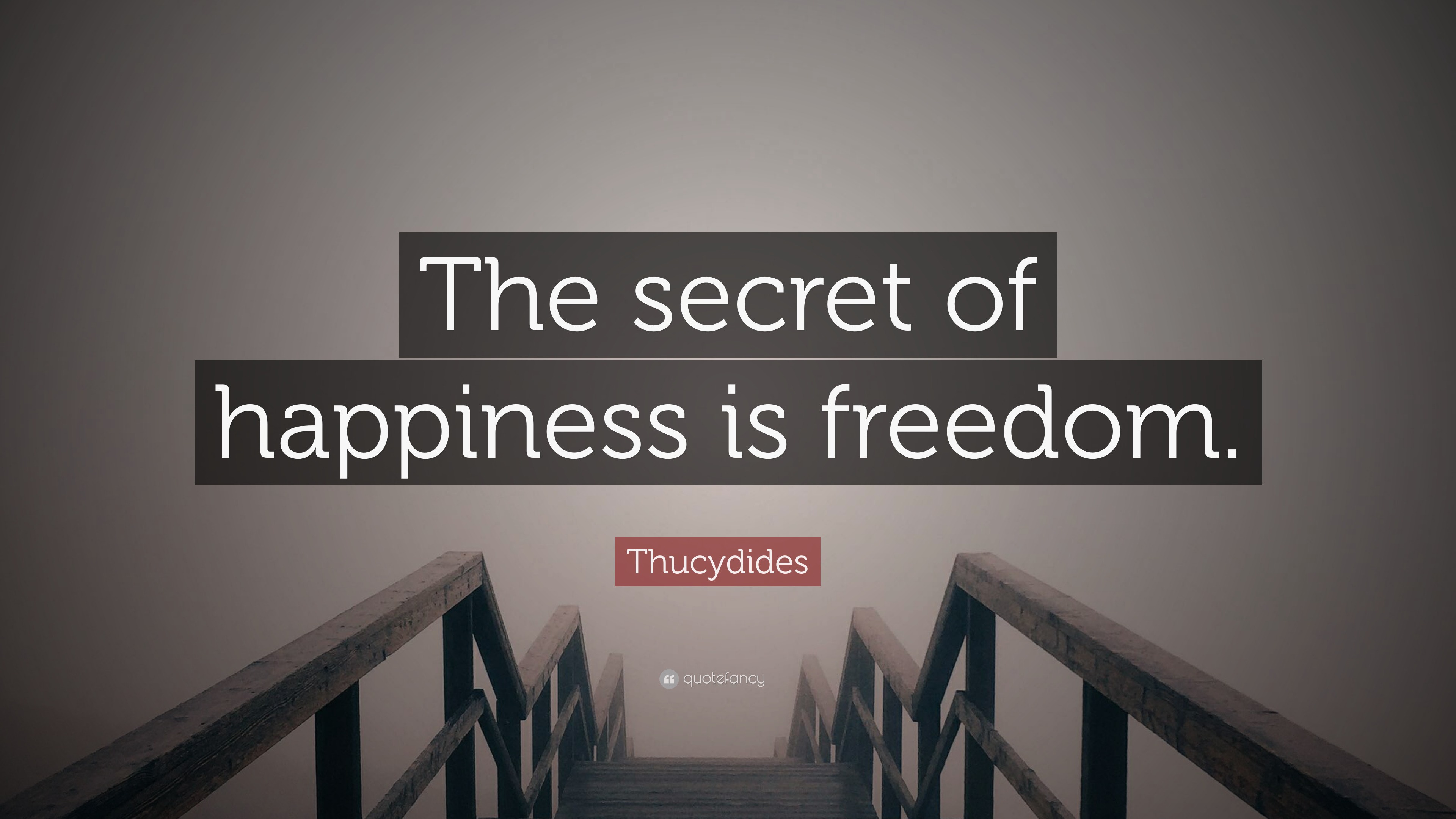 Thucydides Quote: “The Secret Of Happiness Is Freedom.”