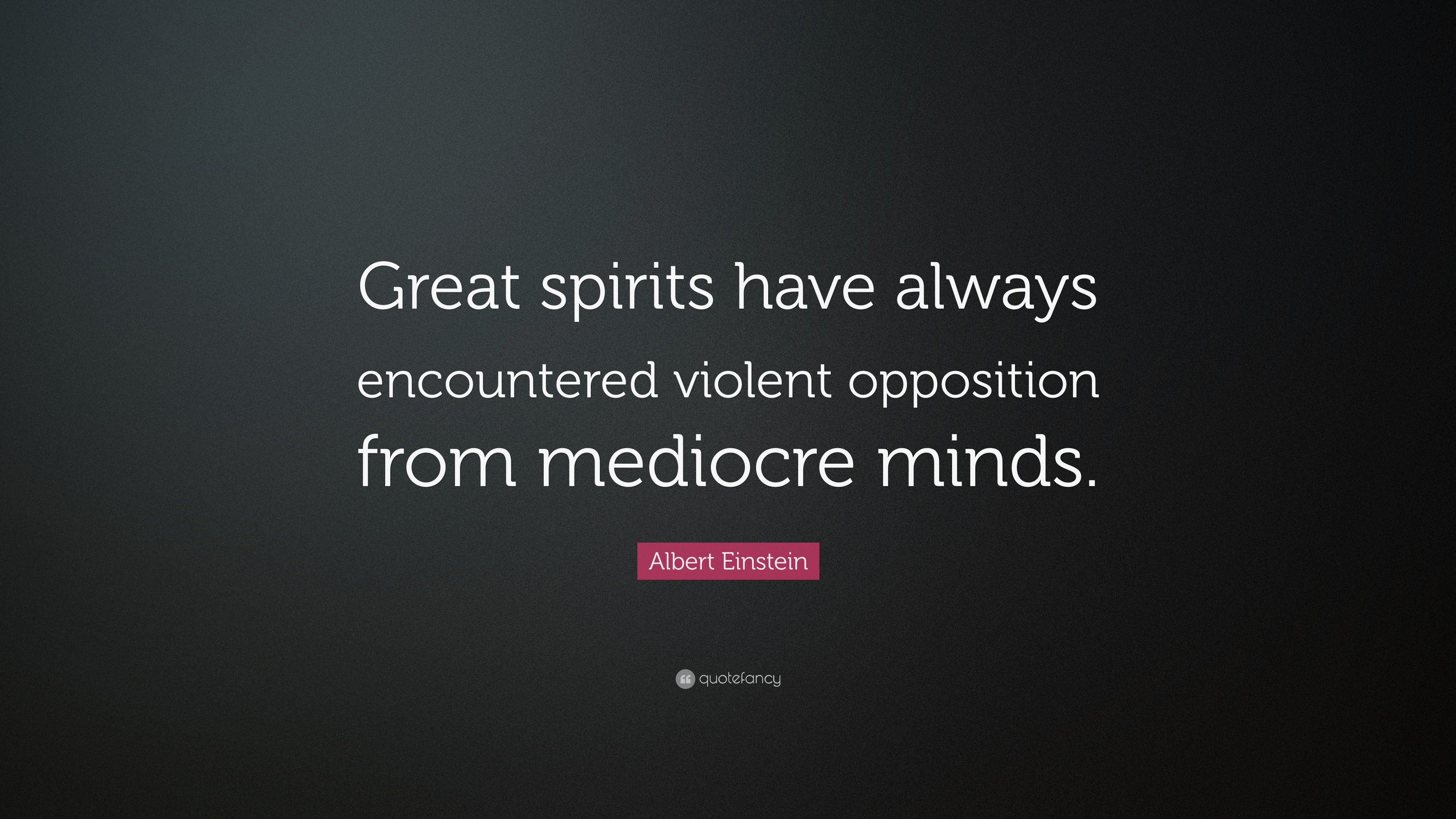 Albert Einstein Quote: “Great spirits have always encountered violent