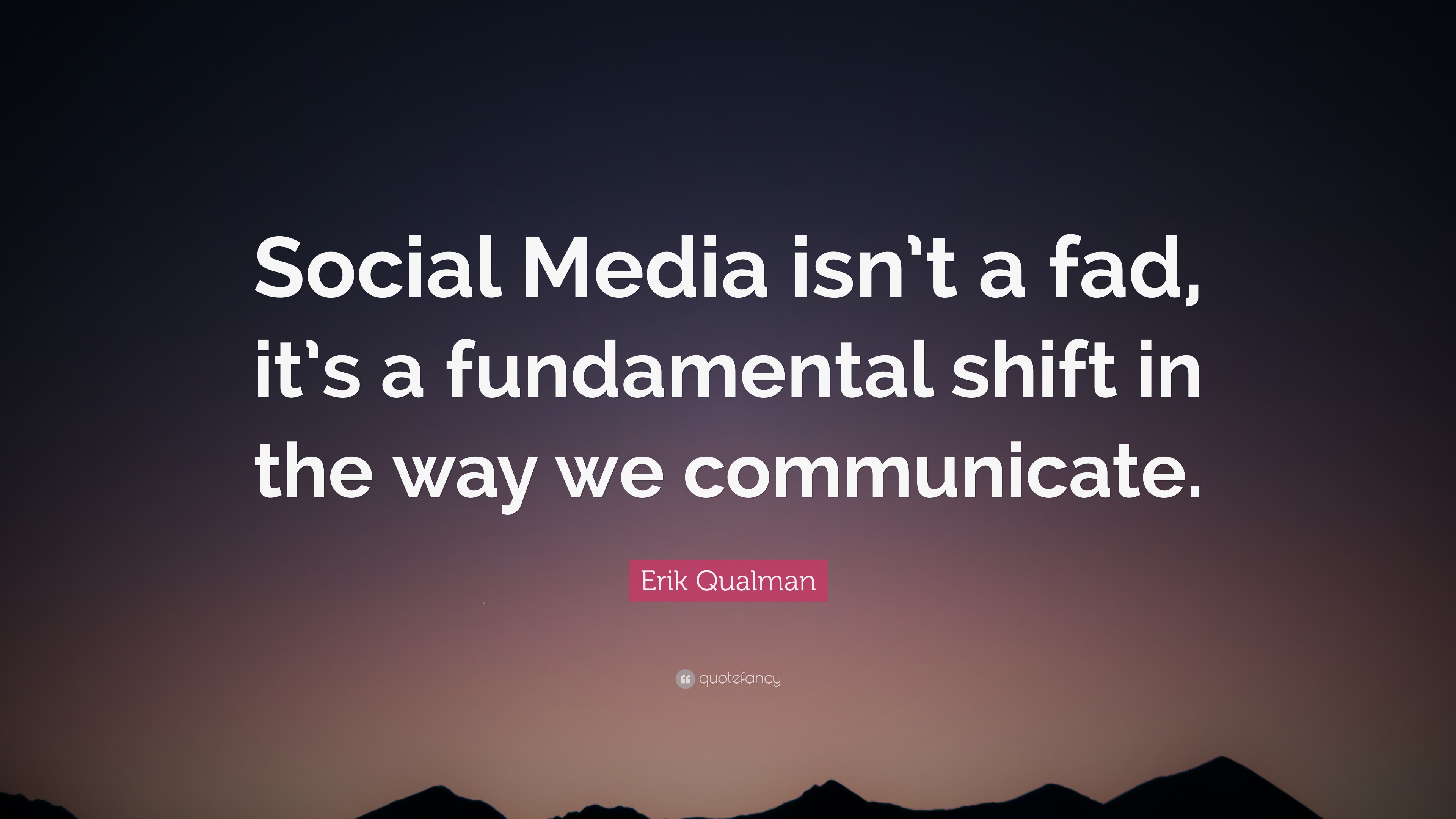 erik-qualman-quote-social-media-isn-t-a-fad-it-s-a-fundamental-shift