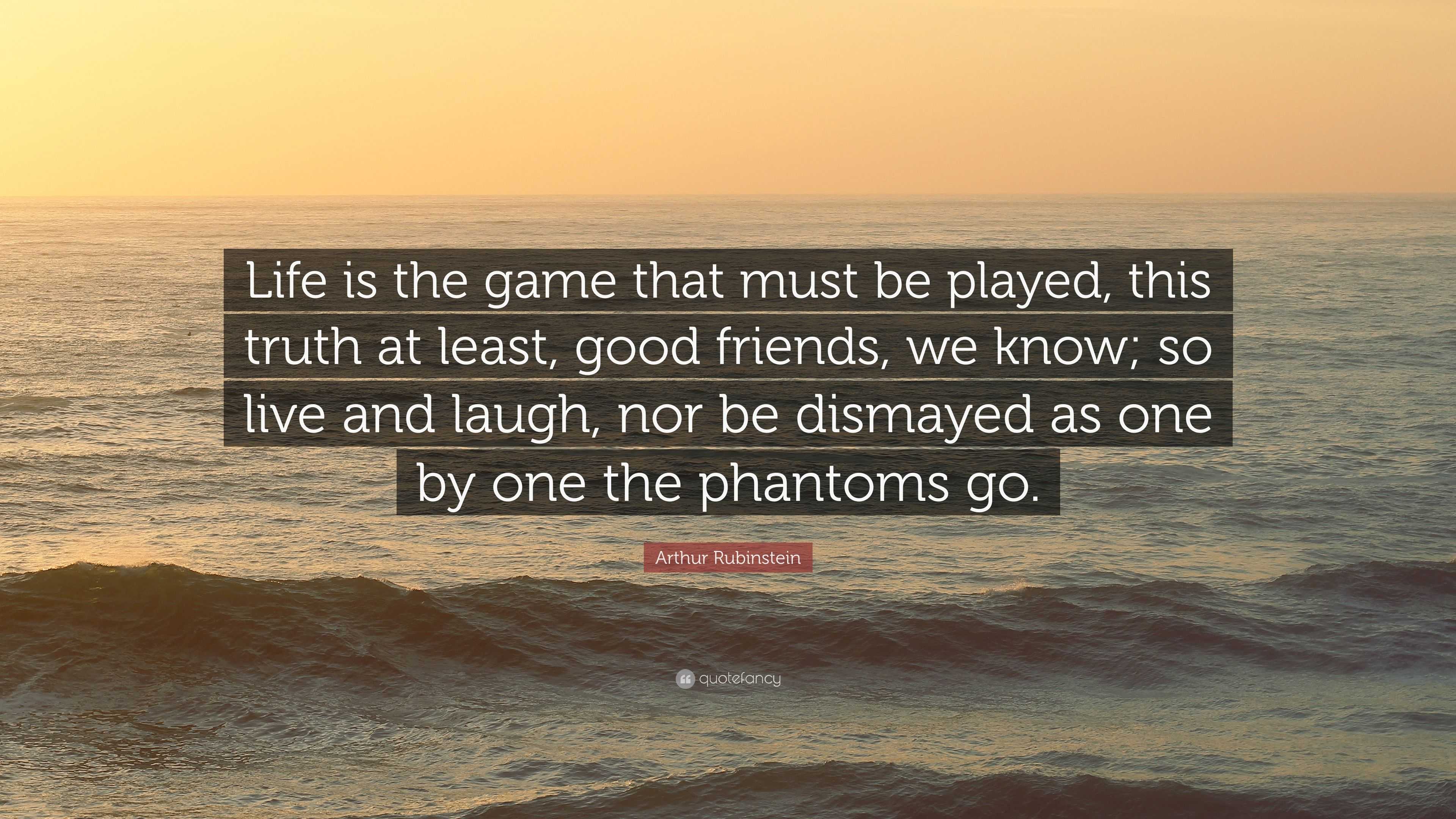 Quotes about life - Life is the game that must be played, this truth..