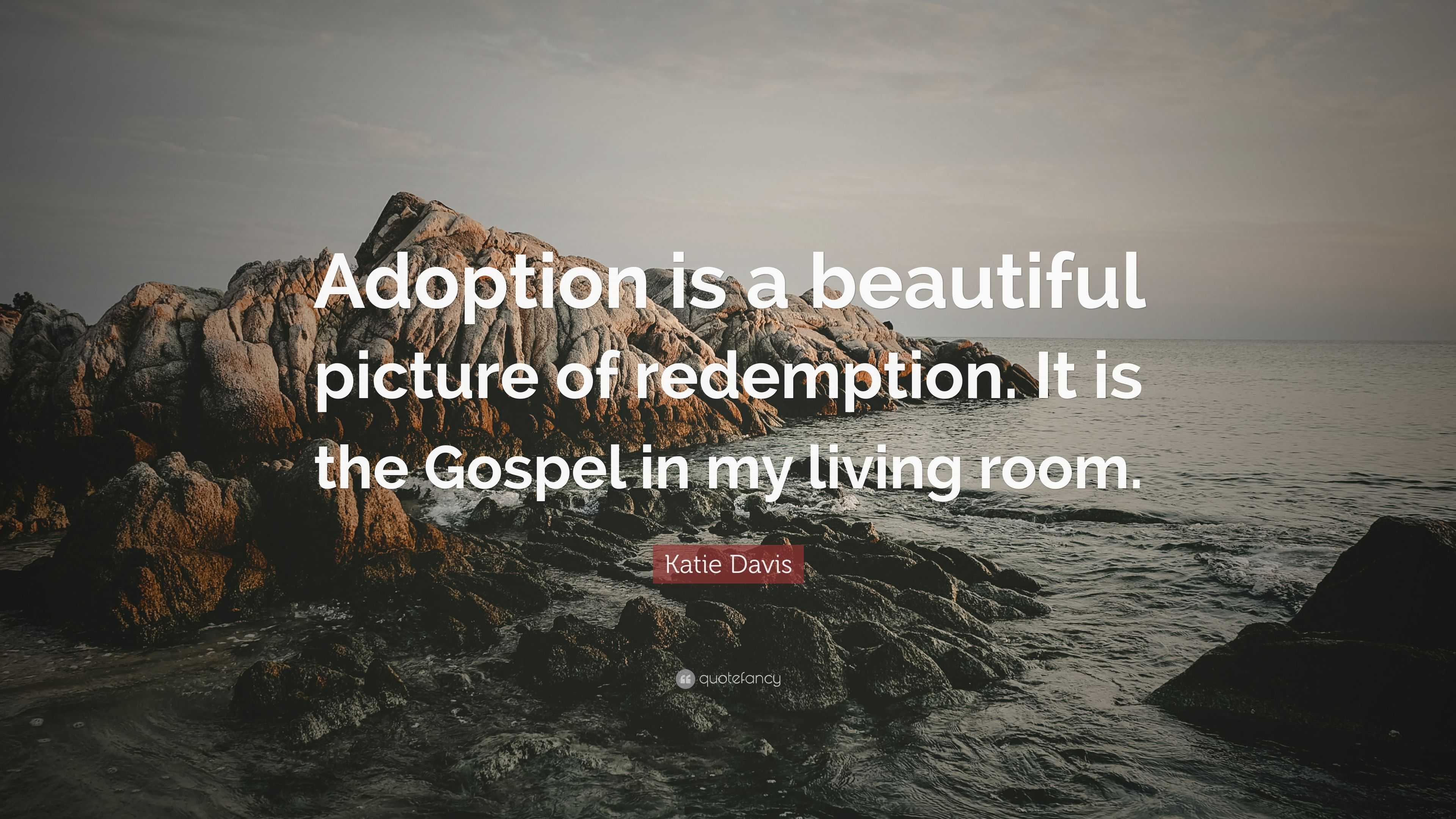 Katie Davis Quote: "Adoption is a beautiful picture of ...