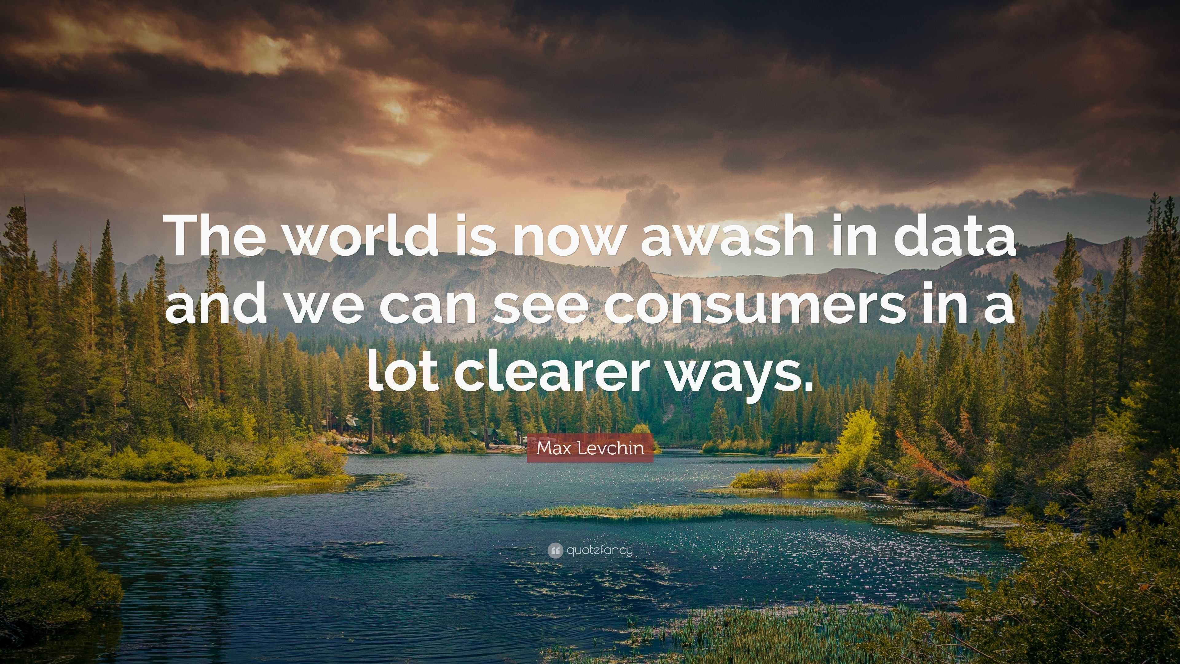 Max Levchin Quote The World Is Now Awash In Data And We Can See