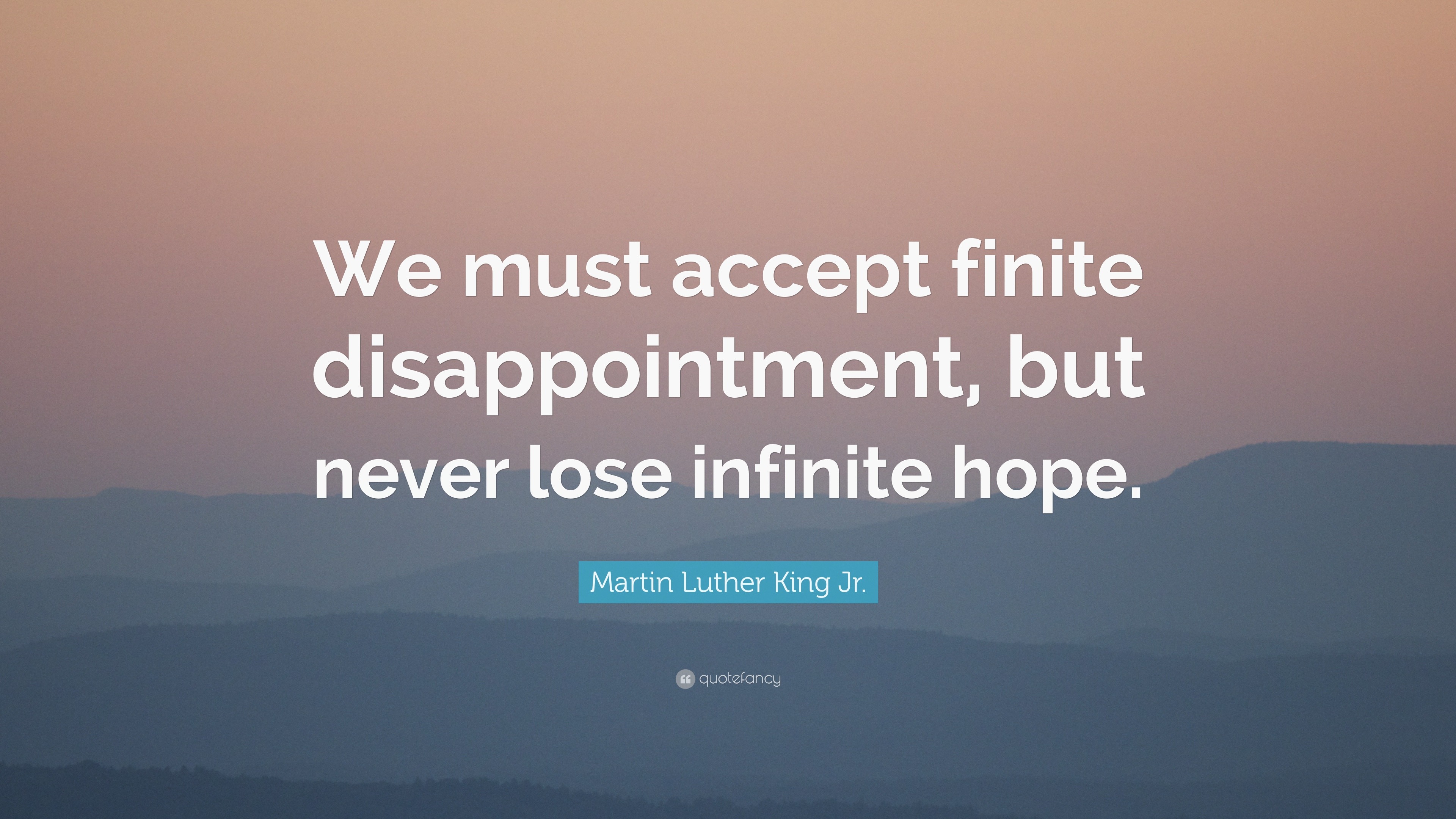 Martin Luther King Jr. Quote: “We must accept finite disappointment ...