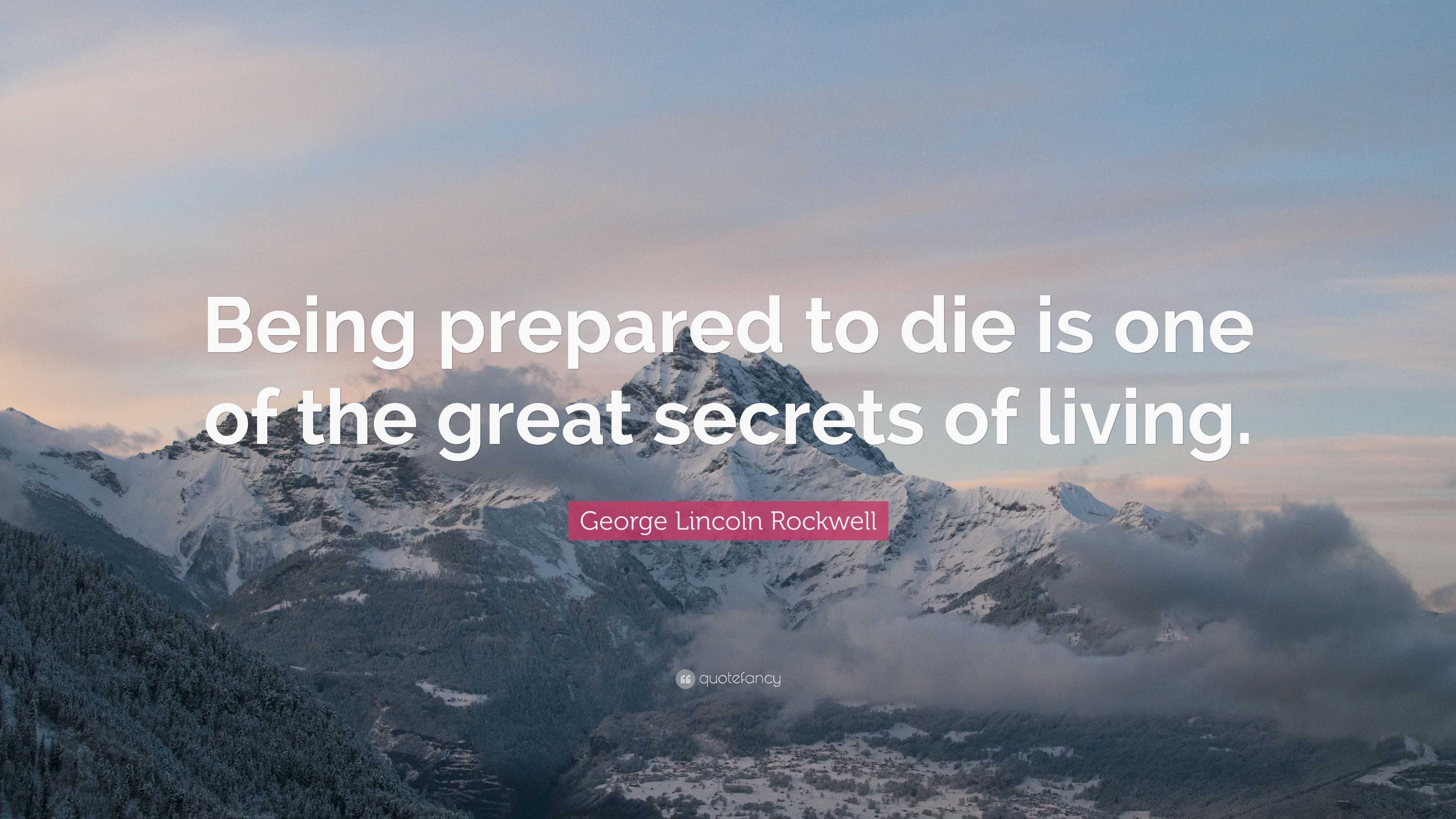 Lincoln Rockwell Quote “Being prepared to die is one of the great secrets of living.”