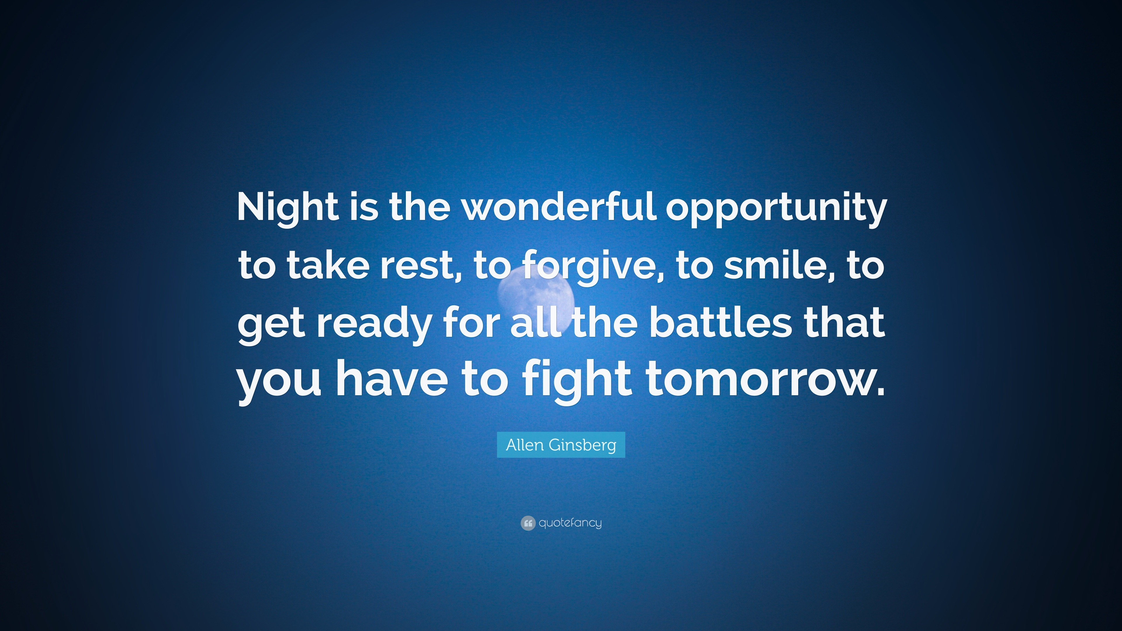 Allen Ginsberg Quote Night Is The Wonderful Opportunity To Take Rest To Forgive To Smile To Get Ready For All The Battles That You Have To