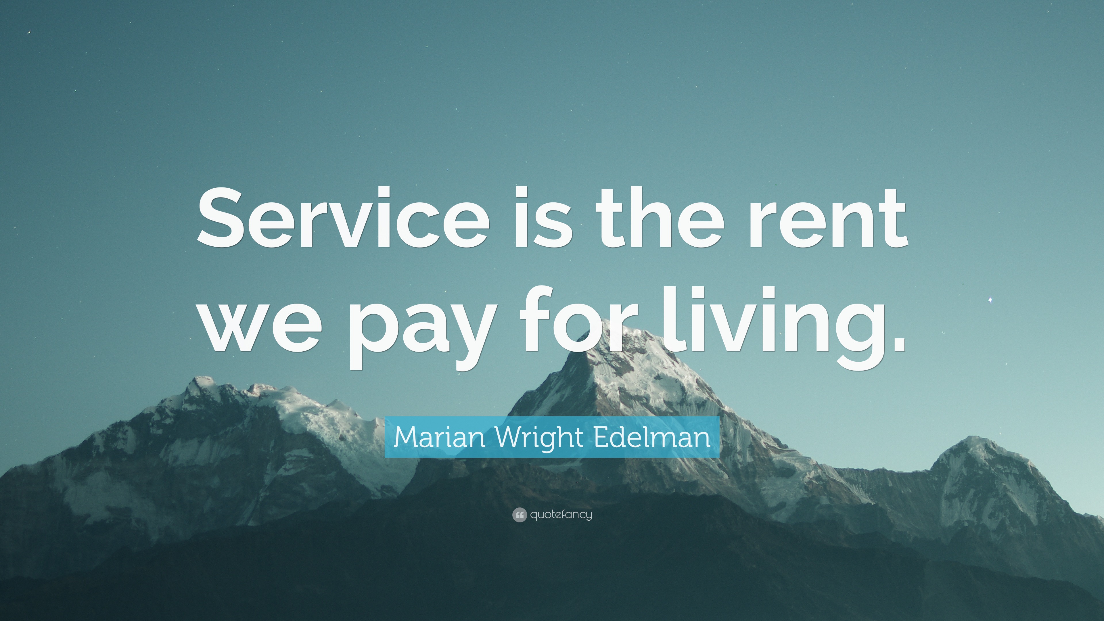 Marian Wright Edelman Quote “Service is the rent we pay for living.”