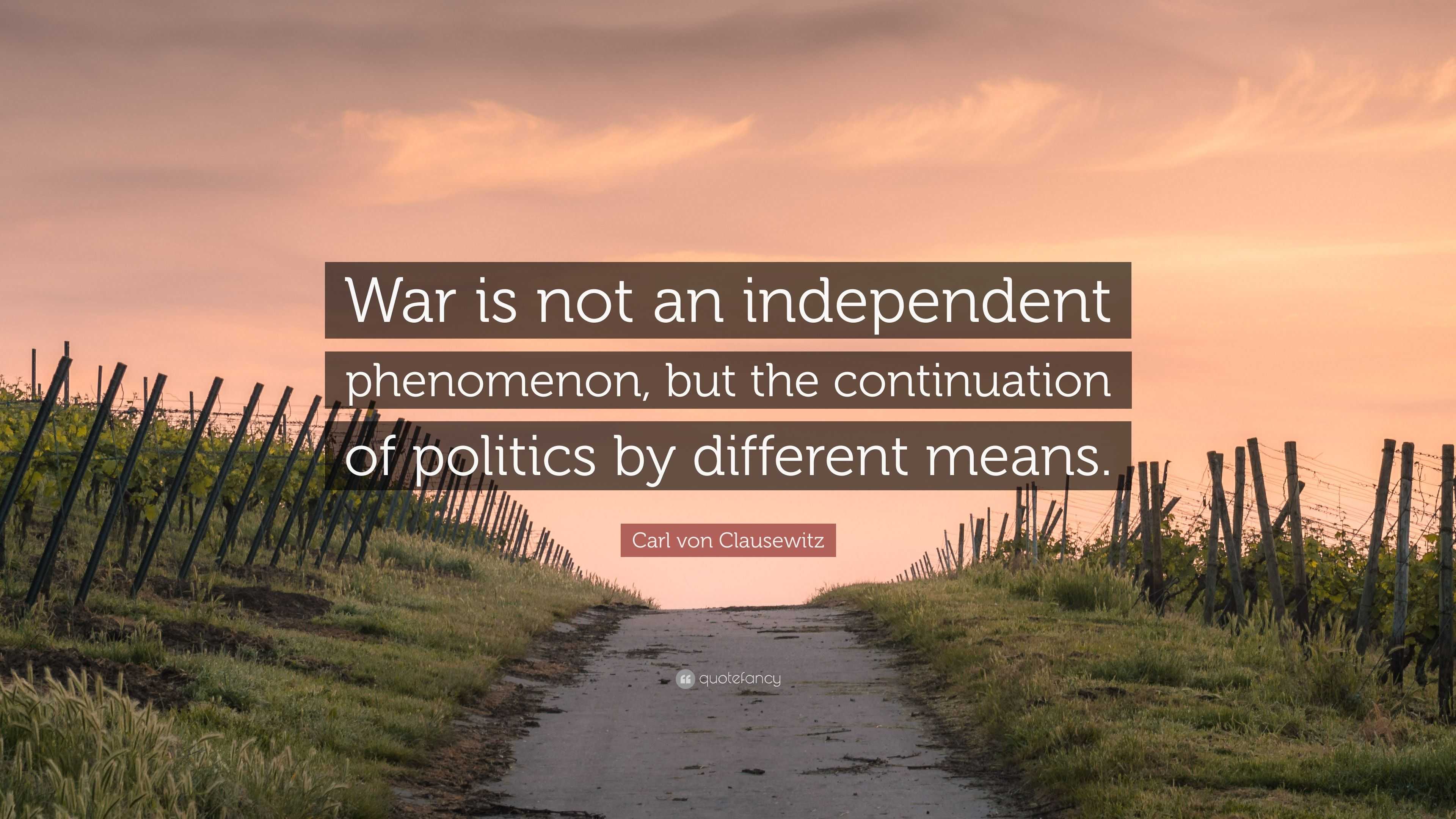 carl-von-clausewitz-quote-war-is-not-an-independent-phenomenon-but