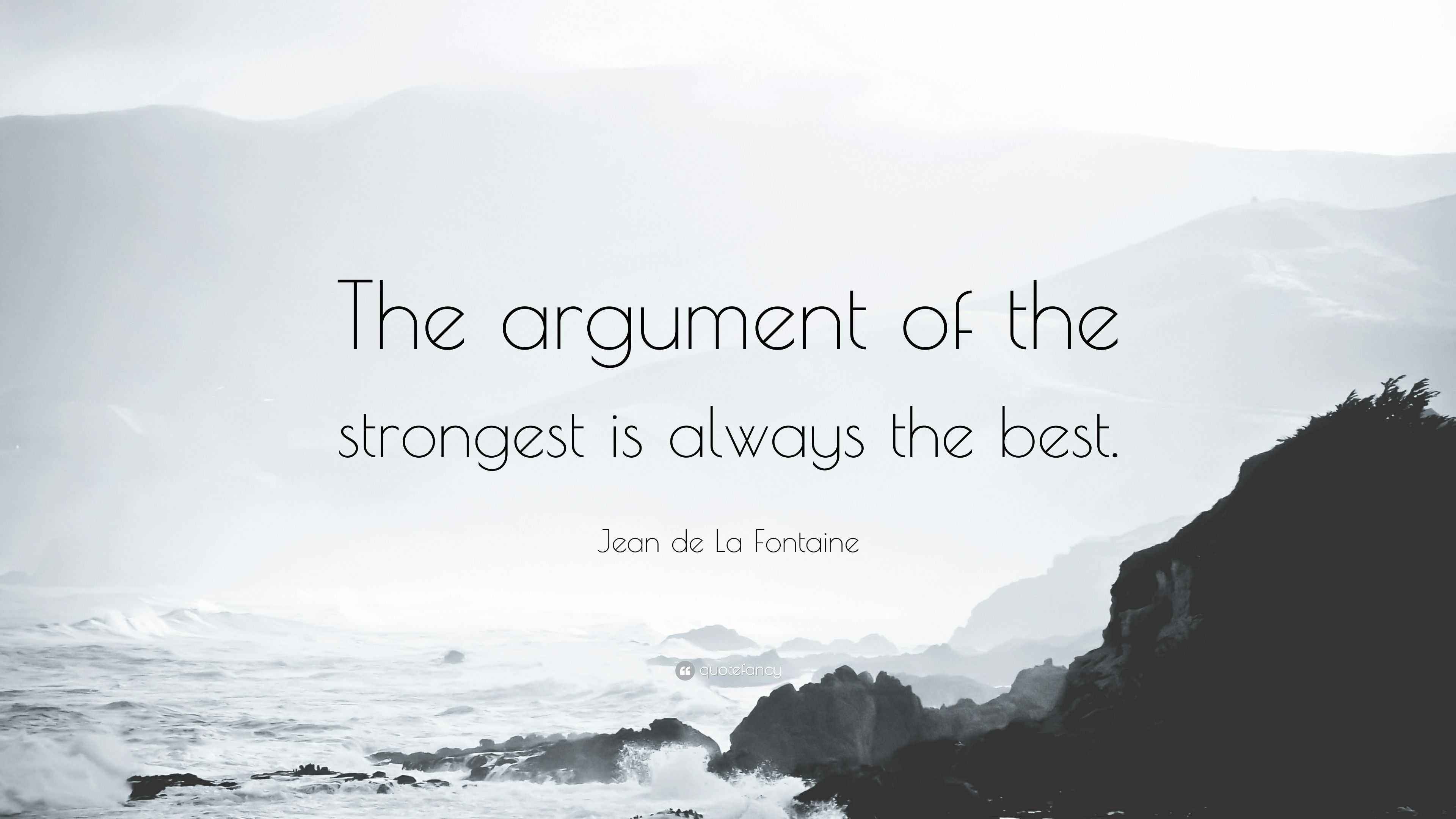Jean de La Fontaine Quote “The argument of the strongest is always the