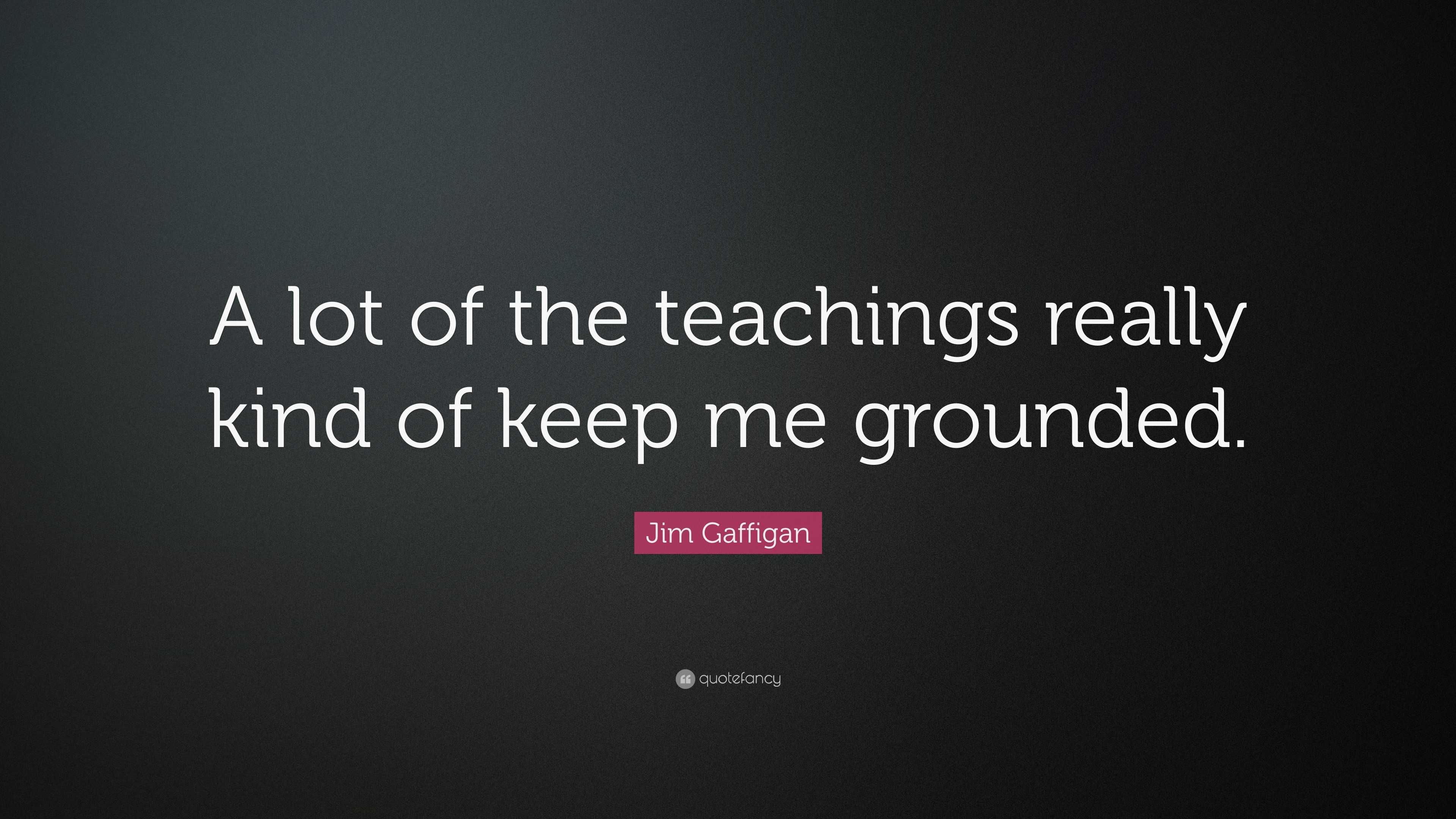 Jim Gaffigan Quote: “A lot of the teachings really kind of keep me ...