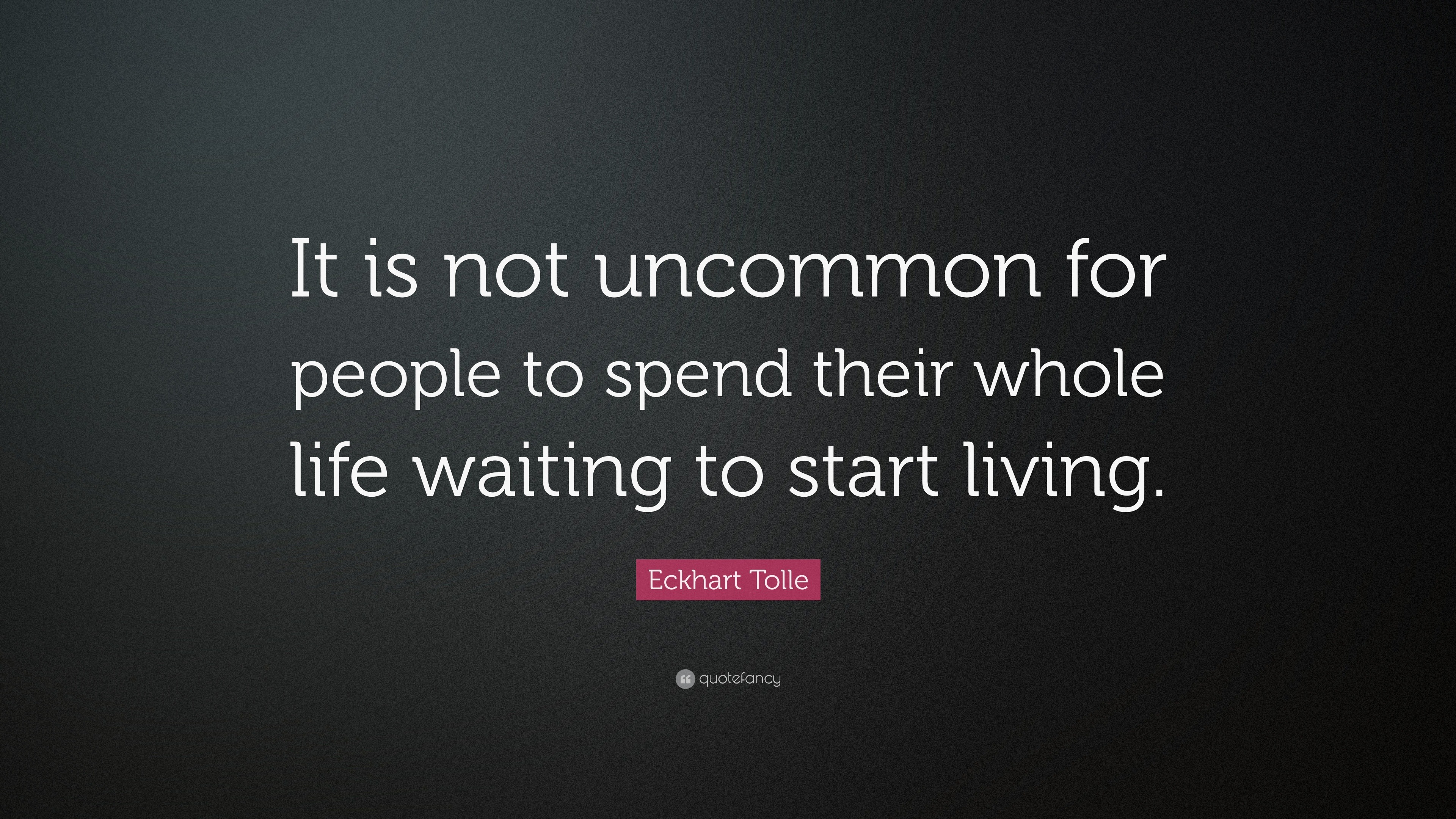 Eckhart Tolle Quote: “It is not uncommon for people to spend their ...