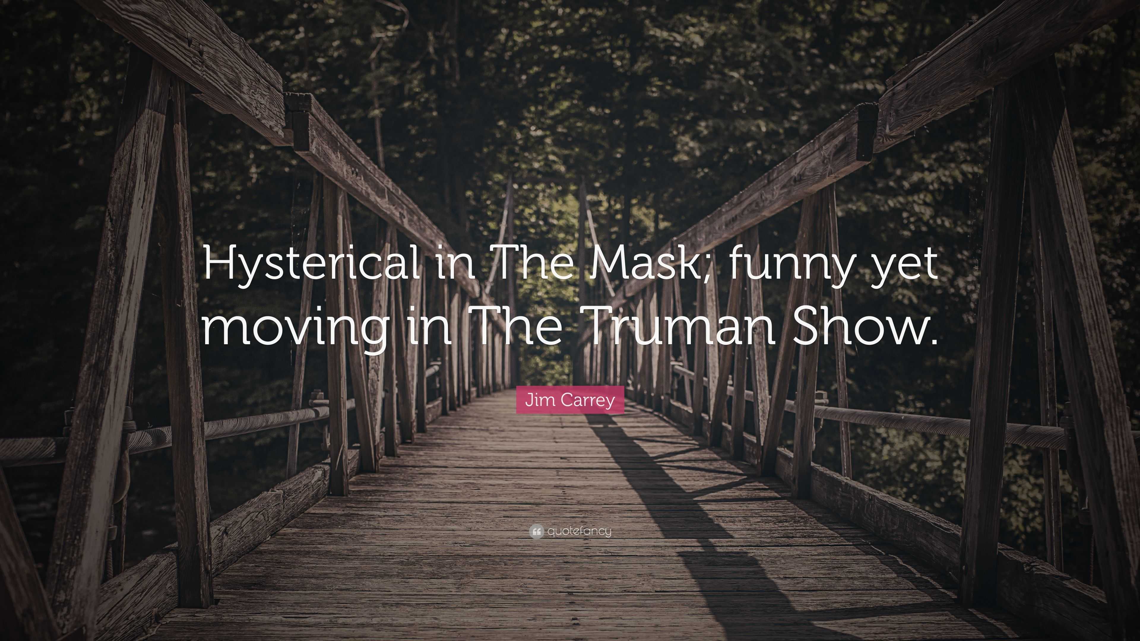 Jim Carrey Quote: “Hysterical in The Mask; funny yet moving in The Truman  Show.”