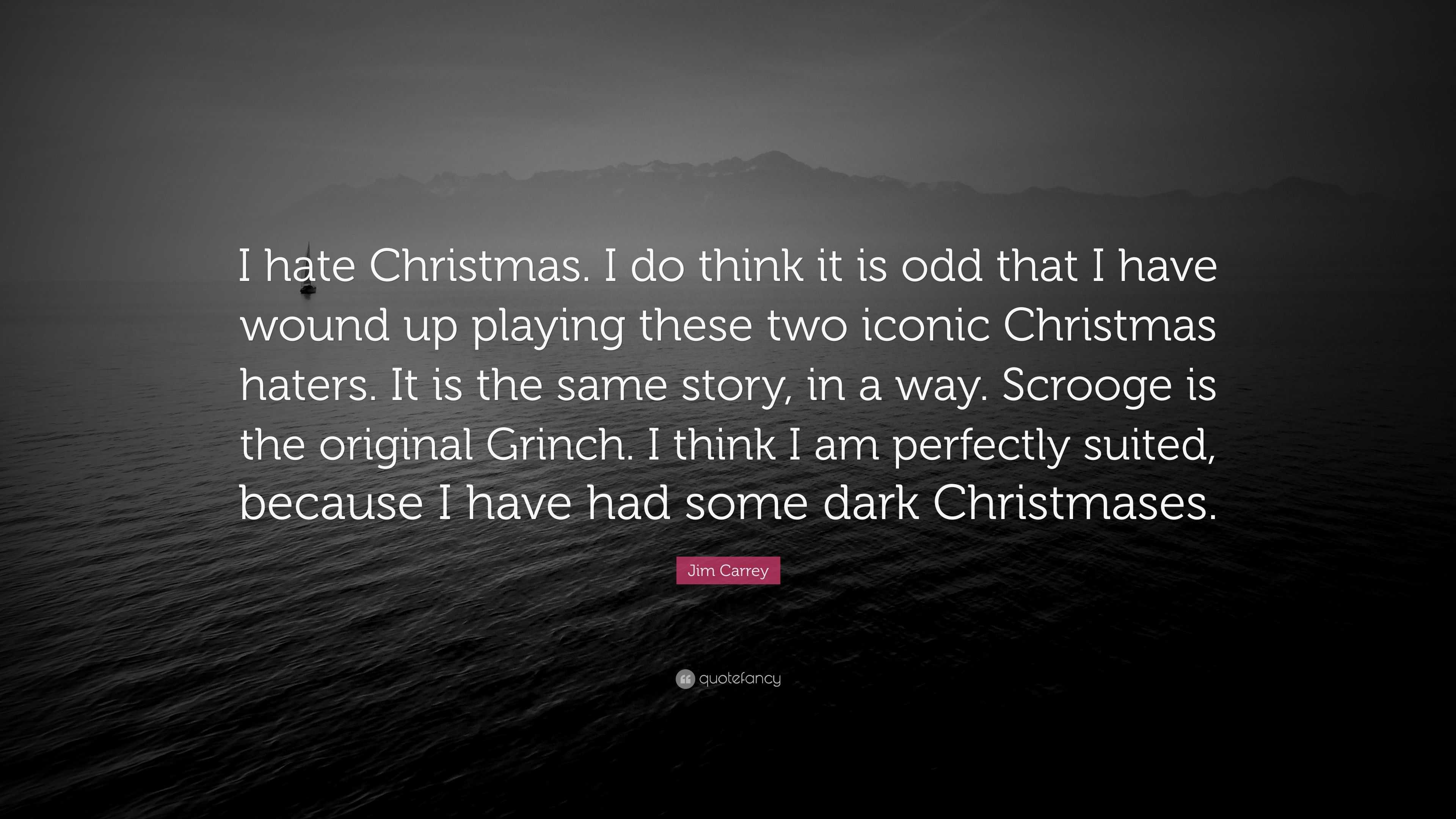 Jim Carrey Quote: “I hate Christmas. I do think it is odd that I have ...