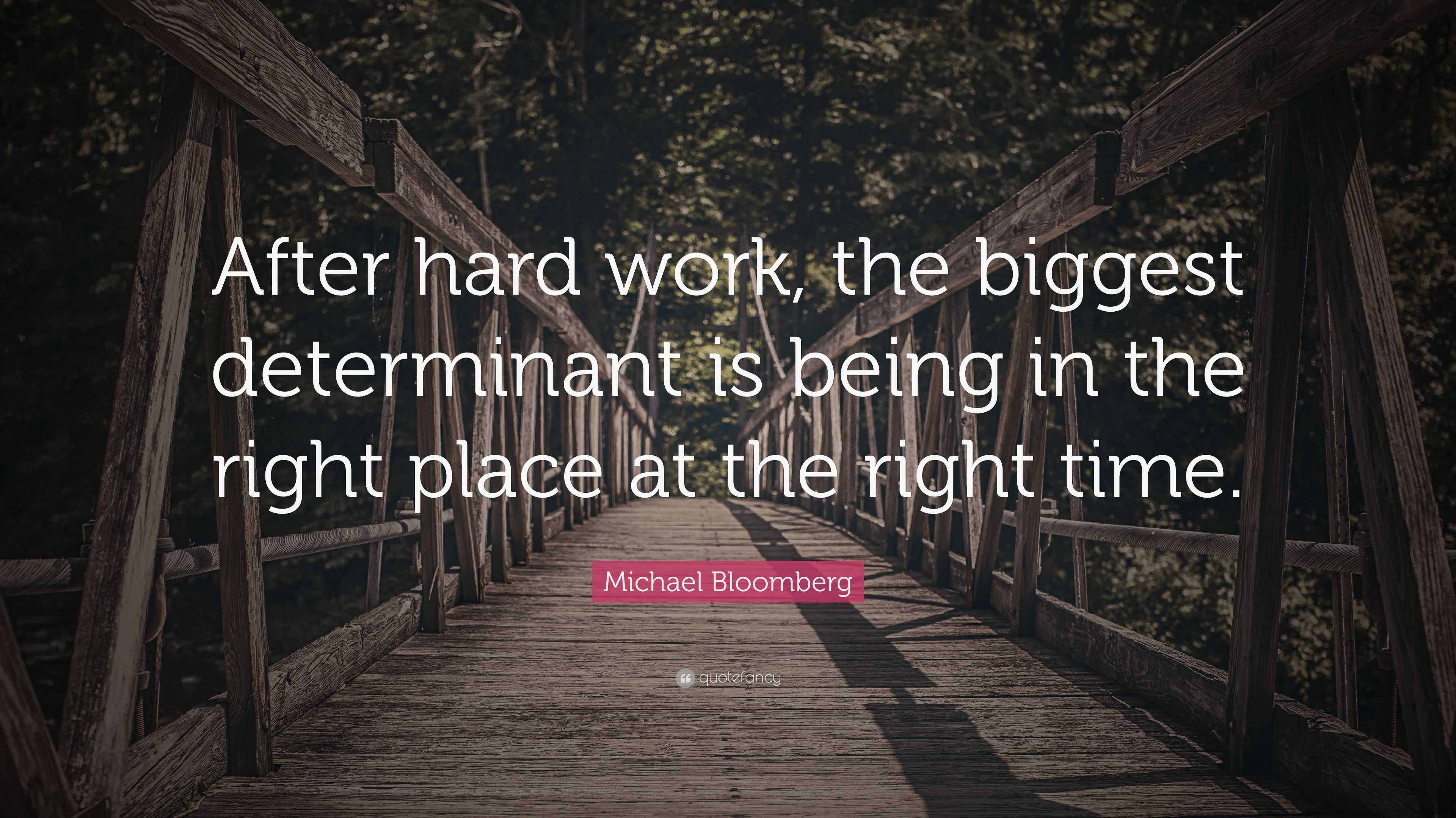 Michael Bloomberg Quote: “After hard work, the biggest determinant is ...