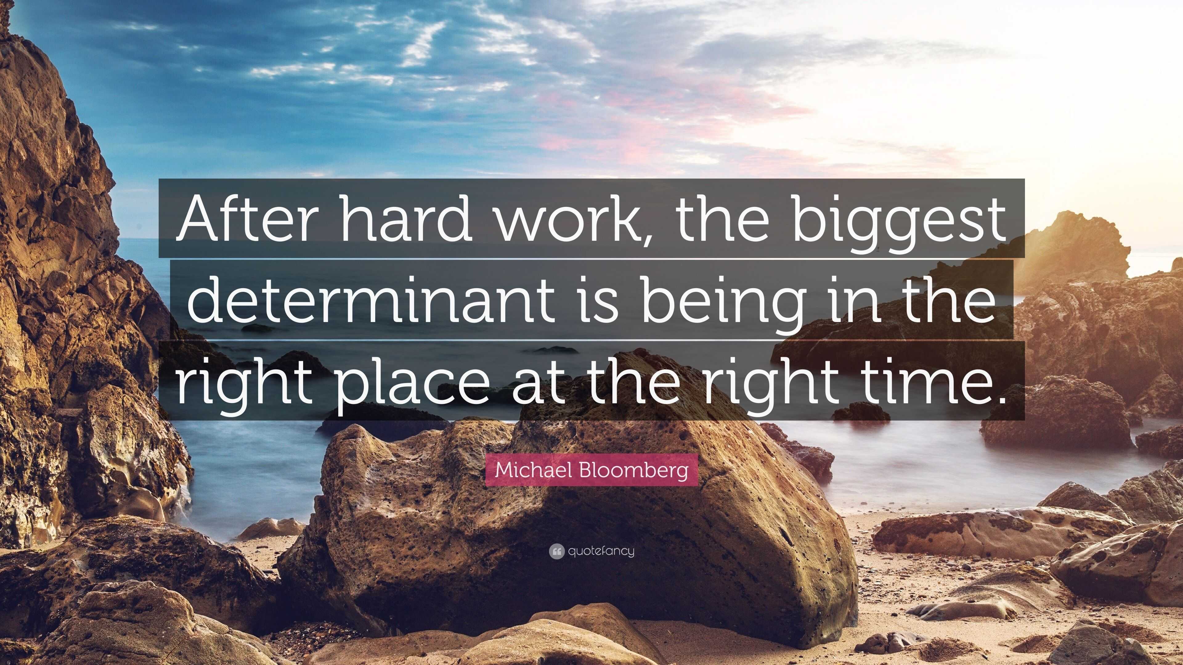 Michael Bloomberg Quote: “After hard work, the biggest determinant is ...