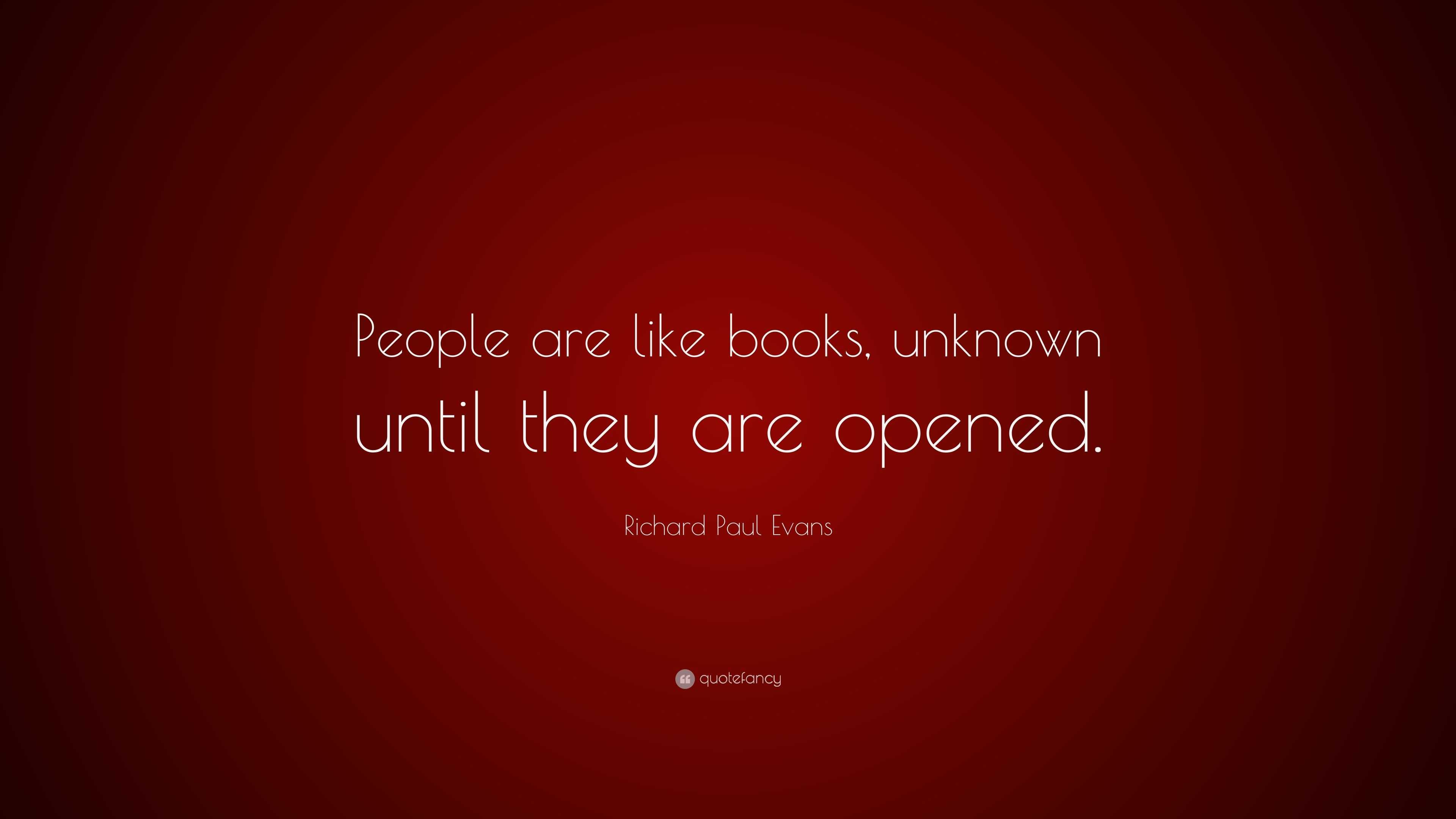 Richard Paul Evans Quote: “People are like books, unknown until they ...