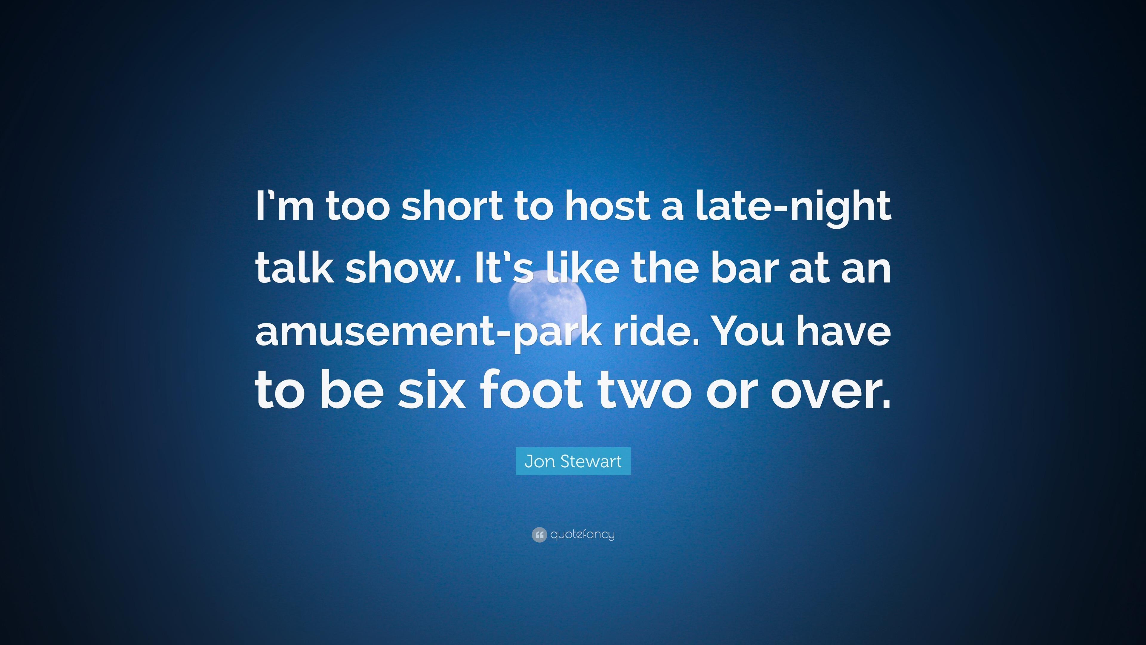 Jon Stewart Quote I m Too Short To Host A Late night Talk Show It s 